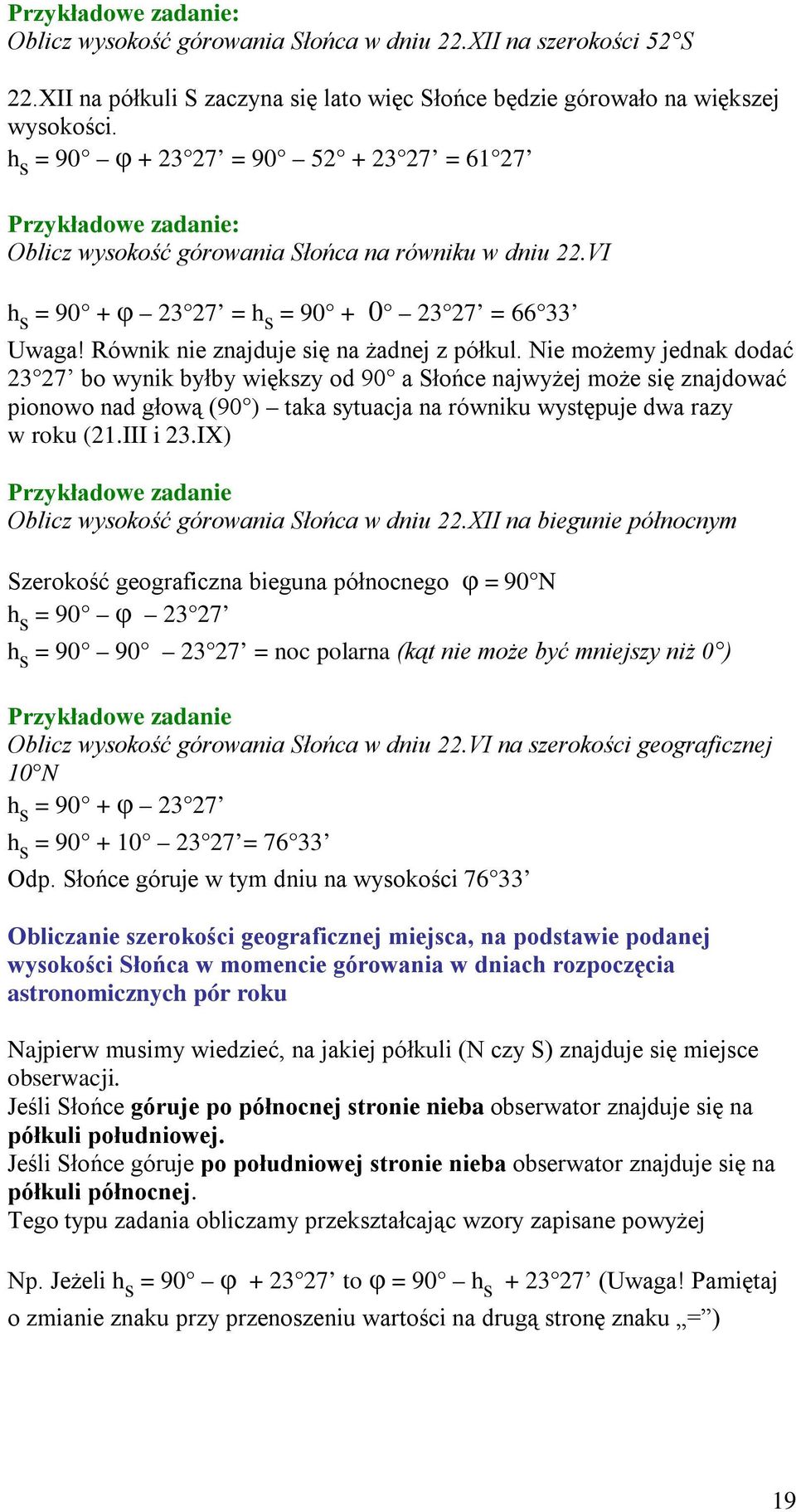 Nie możemy jednak dodać 23 27 bo wynik byłby większy od 90 a Słońce najwyżej może się znajdować pionowo nad głową (90 ) taka sytuacja na równiku występuje dwa razy w roku (21.III i 23.