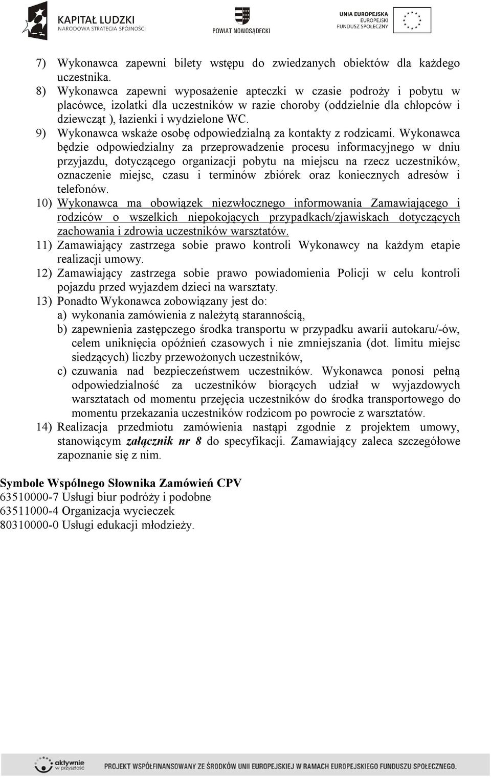 9) Wykonawca wskaże osobę odpowiedzialną za kontakty z rodzicami.