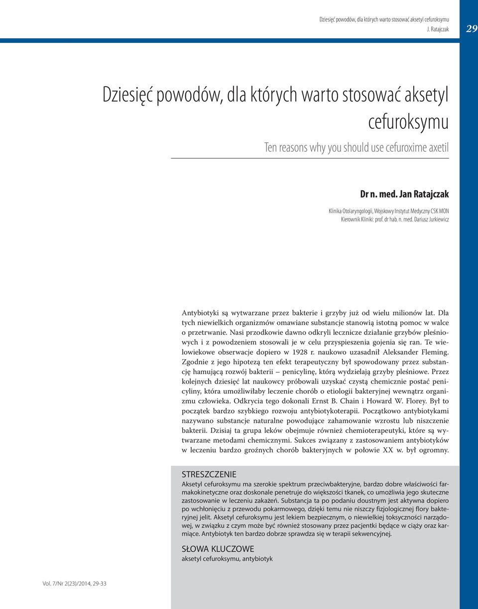 Dariusz Jurkiewicz Antybiotyki są wytwarzane przez bakterie i grzyby już od wielu milionów lat. Dla tych niewielkich organizmów omawiane substancje stanowią istotną pomoc w walce o przetrwanie.