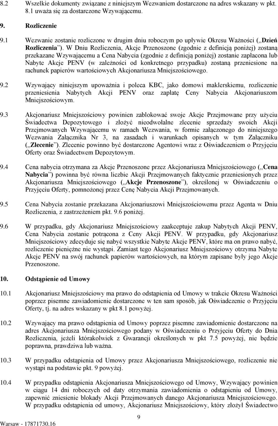 W Dniu Rozliczenia, Akcje Przenoszone (zgodnie z definicją poniżej) zostaną przekazane Wzywającemu a Cena Nabycia (zgodnie z definicją poniżej) zostanie zapłacona lub Nabyte Akcje PENV (w zależności