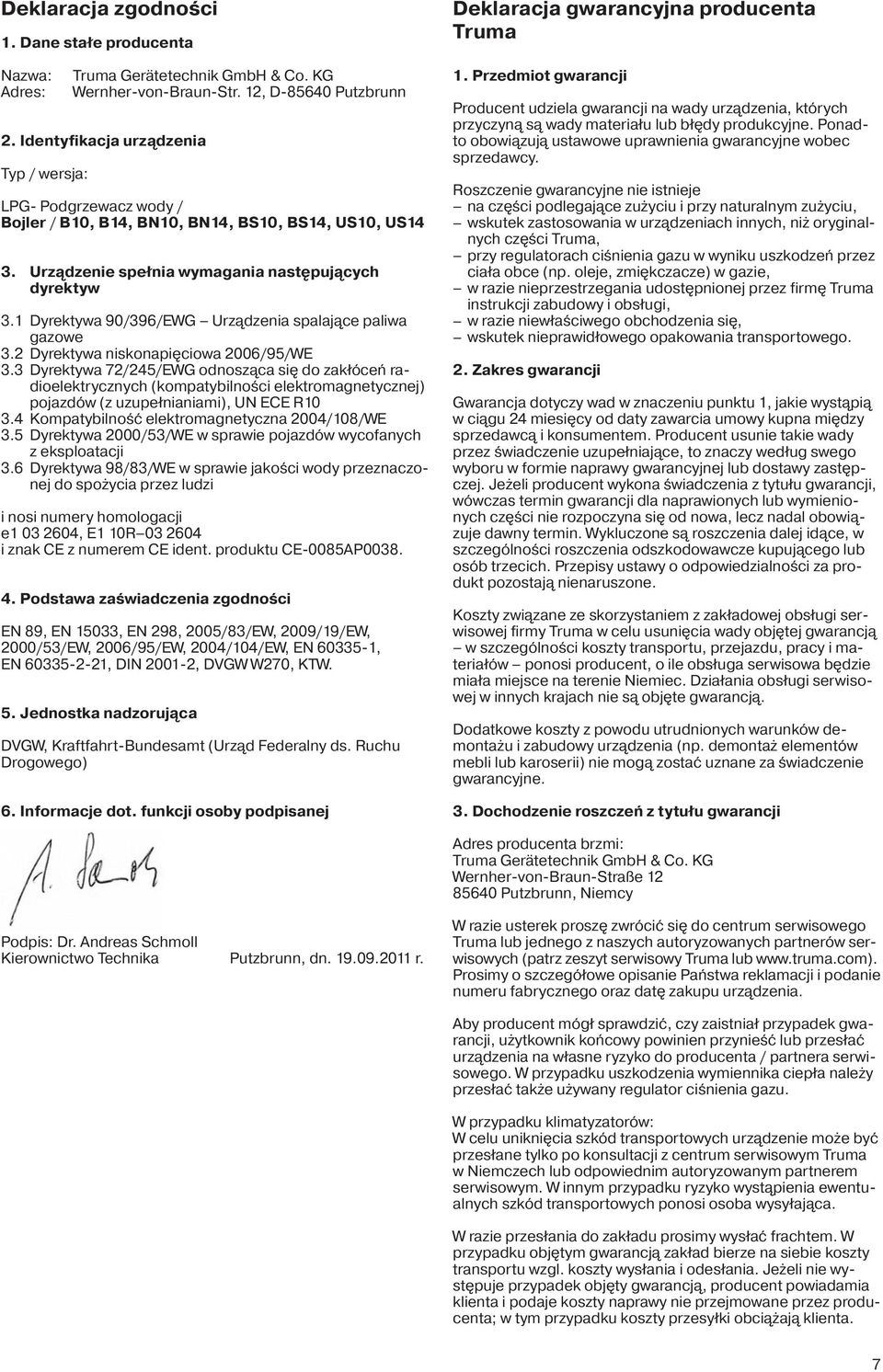 1 Dyrektywa 90/396/EWG Urządzenia spalające paliwa gazowe 3.2 Dyrektywa niskonapięciowa 2006/95/WE 3.