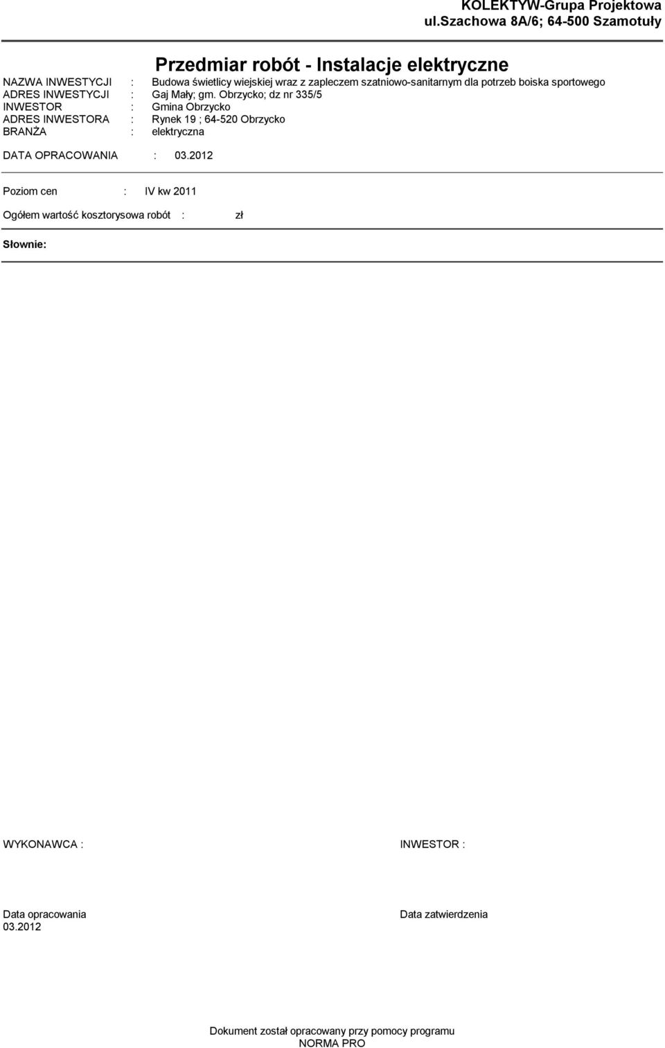 szatniowo-sanitarny dla potrzeb boiska sportowego ADRES INWESTYCJI : Gaj Mały; g.