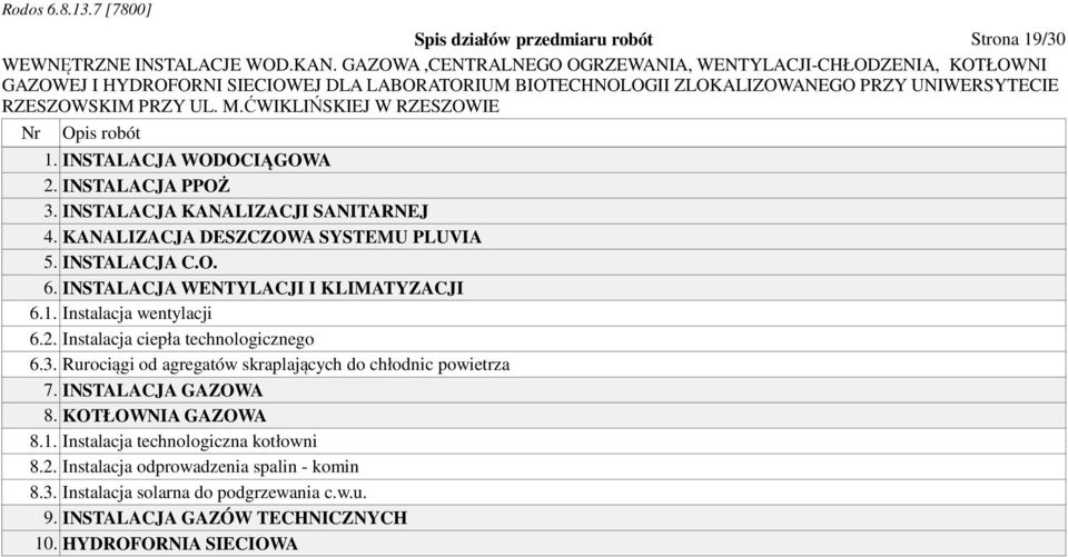 Instlcj ciepł technologicznego 6.3. Rurociągi od gregtów skrpljących do chłodnic powietrz 7. INSTALACJA GAZOWA 8. KOTŁOWNIA GAZOWA 8.1.