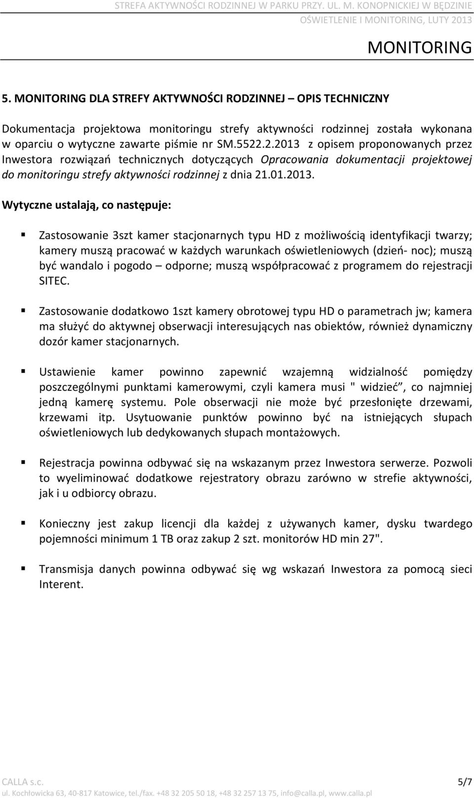 z opisem proponowanych przez Inwestora rozwiązań technicznych dotyczących Opracowania dokumentacji projektowej do monitoringu strefy aktywności rodzinnej z dnia 21.01.2013.