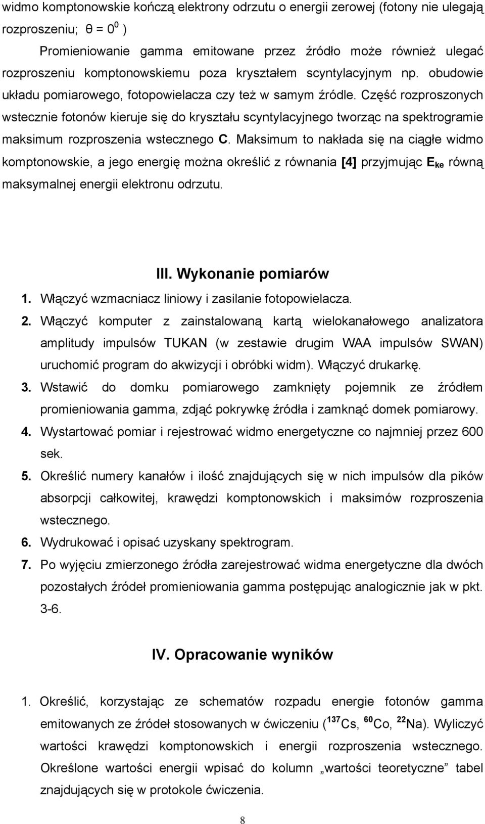 Część rozproszonych wstecznie fotonów kieruje się do kryształu scyntylacyjnego tworząc na spektrogramie maksimum rozproszenia wstecznego C.