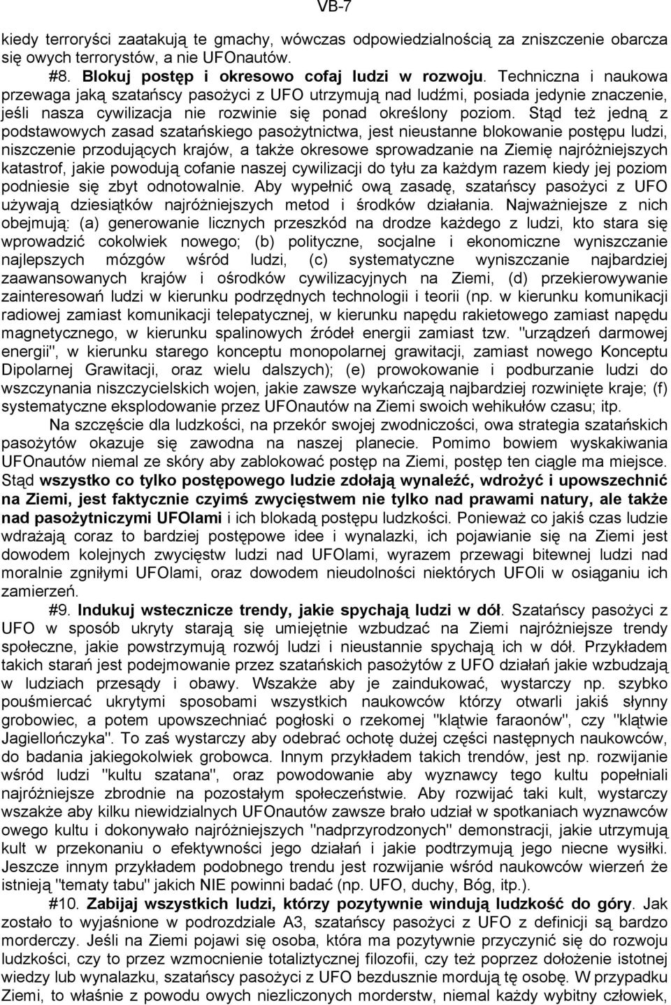 Stąd też jedną z podstawowych zasad szatańskiego pasożytnictwa, jest nieustanne blokowanie postępu ludzi, niszczenie przodujących krajów, a także okresowe sprowadzanie na Ziemię najróżniejszych