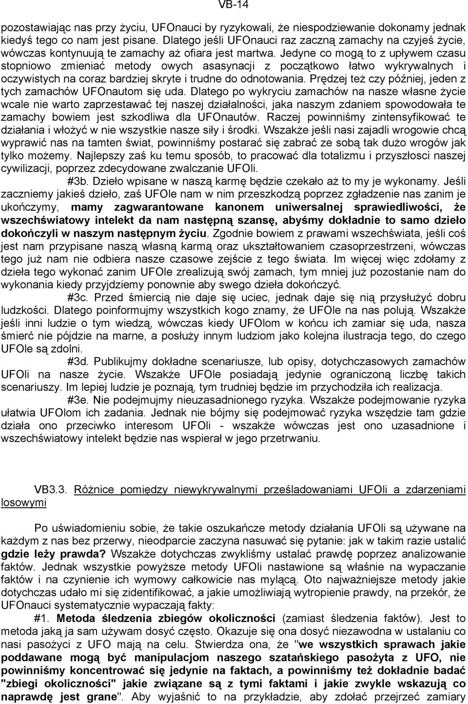 Jedyne co mogą to z upływem czasu stopniowo zmieniać metody owych asasynacji z początkowo łatwo wykrywalnych i oczywistych na coraz bardziej skryte i trudne do odnotowania.