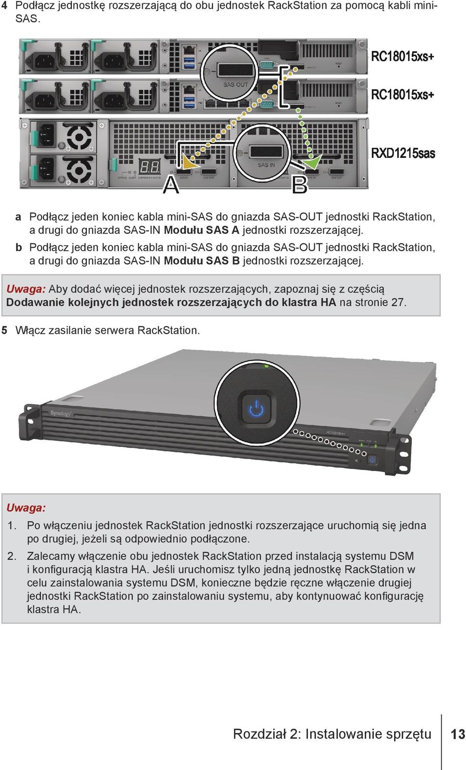 b Podłącz jeden koniec kabla mini-sas do gniazda SAS-OUT jednostki RackStation, a drugi do gniazda SAS-IN Modułu SAS B jednostki rozszerzającej.