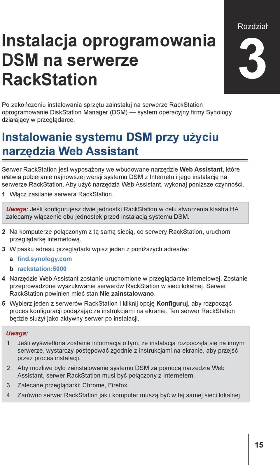 Instalowanie systemu DSM przy użyciu narzędzia Web Assistant Serwer RackStation jest wyposażony we wbudowane narzędzie Web Assistant, które ułatwia pobieranie najnowszej wersji systemu DSM z