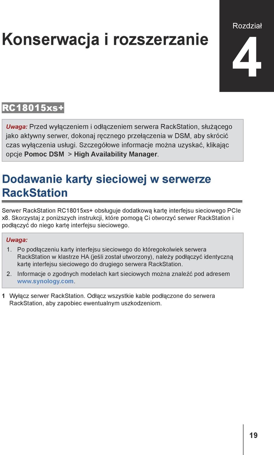 Dodawanie karty sieciowej w serwerze RackStation Serwer RackStation RC18015xs+ obsługuje dodatkową kartę interfejsu sieciowego PCIe x8.