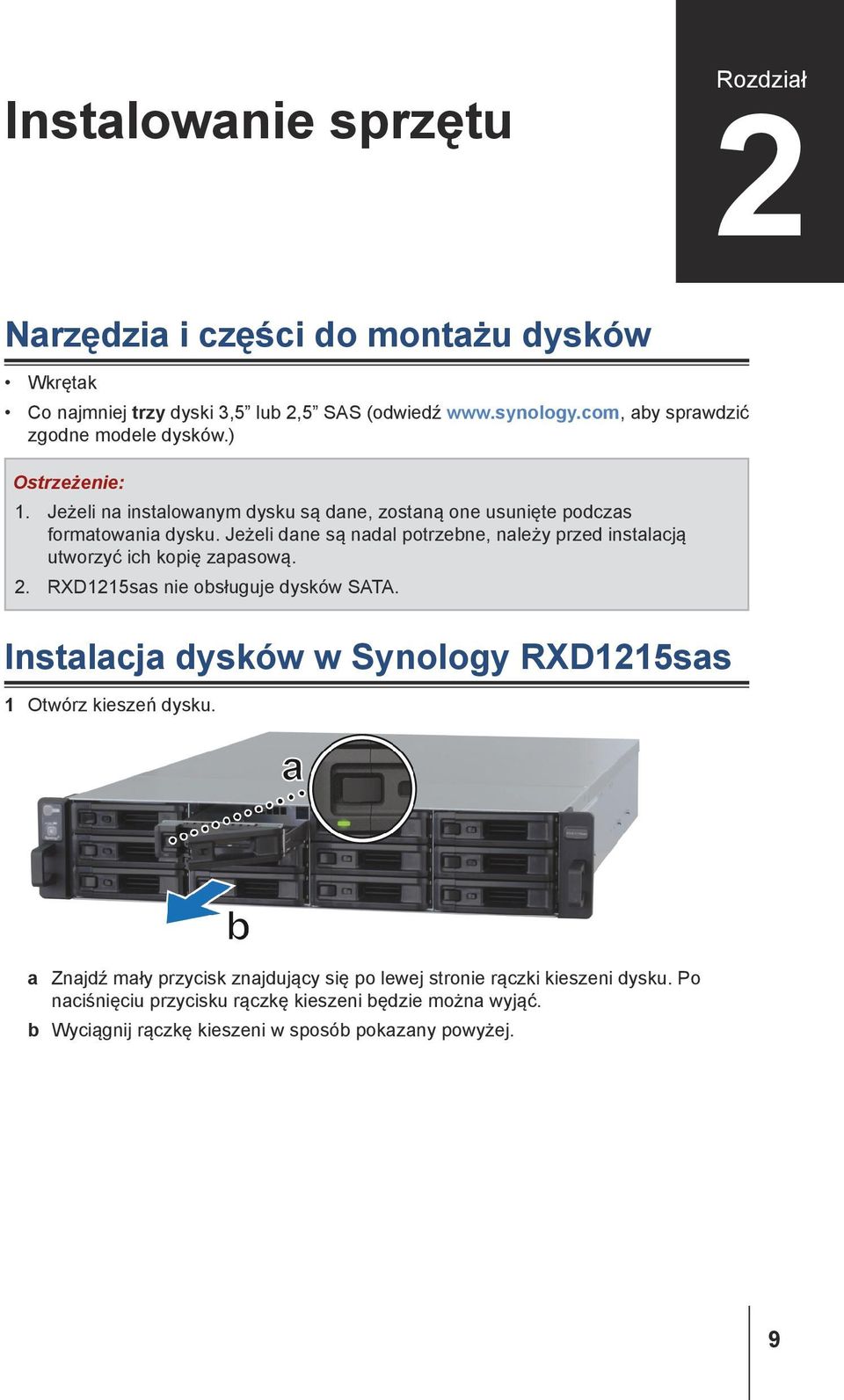 Jeżeli dane są nadal potrzebne, należy przed instalacją utworzyć ich kopię zapasową. 2. RXD1215sas nie obsługuje dysków SATA.