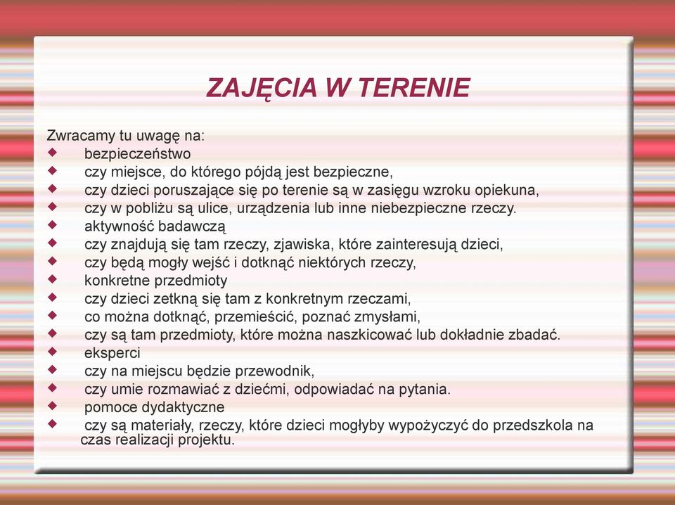 aktywność badawczą czy znajdują się tam rzeczy, zjawiska, które zainteresują dzieci, czy będą mogły wejść i dotknąć niektórych rzeczy, konkretne przedmioty czy dzieci zetkną się tam z