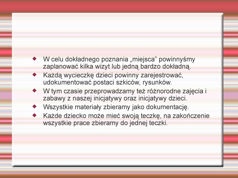 W tym czasie przeprowadzamy też różnorodne zajęcia i zabawy z naszej inicjatywy oraz inicjatywy dzieci.