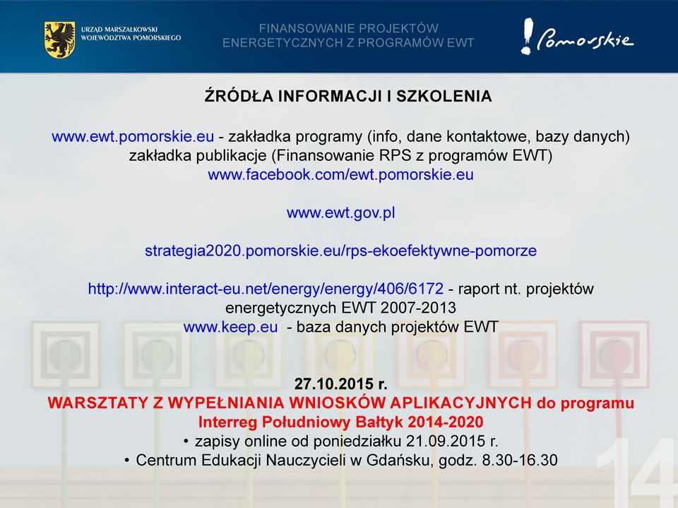 ewt.gov.pl strategia2020.pomorskie.eu/rps-ekoefektywne-pomorze http://www.interact-eu.net/energy/energy/406/6172 - raport nt.