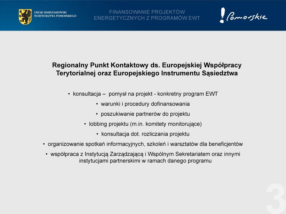 warunki i procedury dofinansowania poszukiwanie partnerów do projektu lobbing projektu (m.in. komitety monitorujące) konsultacja dot.