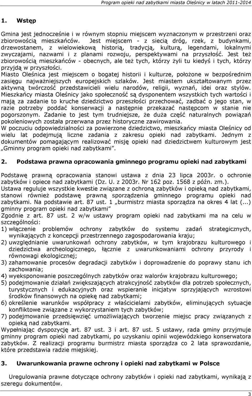 Jest też zbiorowością mieszkańców - obecnych, ale też tych, którzy żyli tu kiedyś i tych, którzy przyjdą w przyszłości.