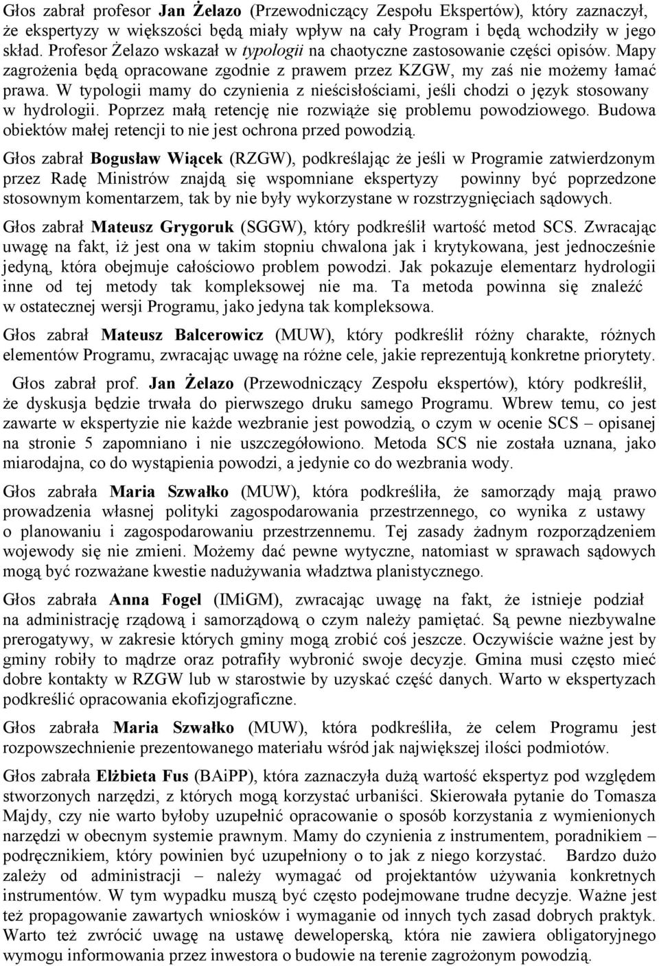 W typologii mamy do czynienia z nieścisłościami, jeśli chodzi o język stosowany w hydrologii. Poprzez małą retencję nie rozwiąże się problemu powodziowego.