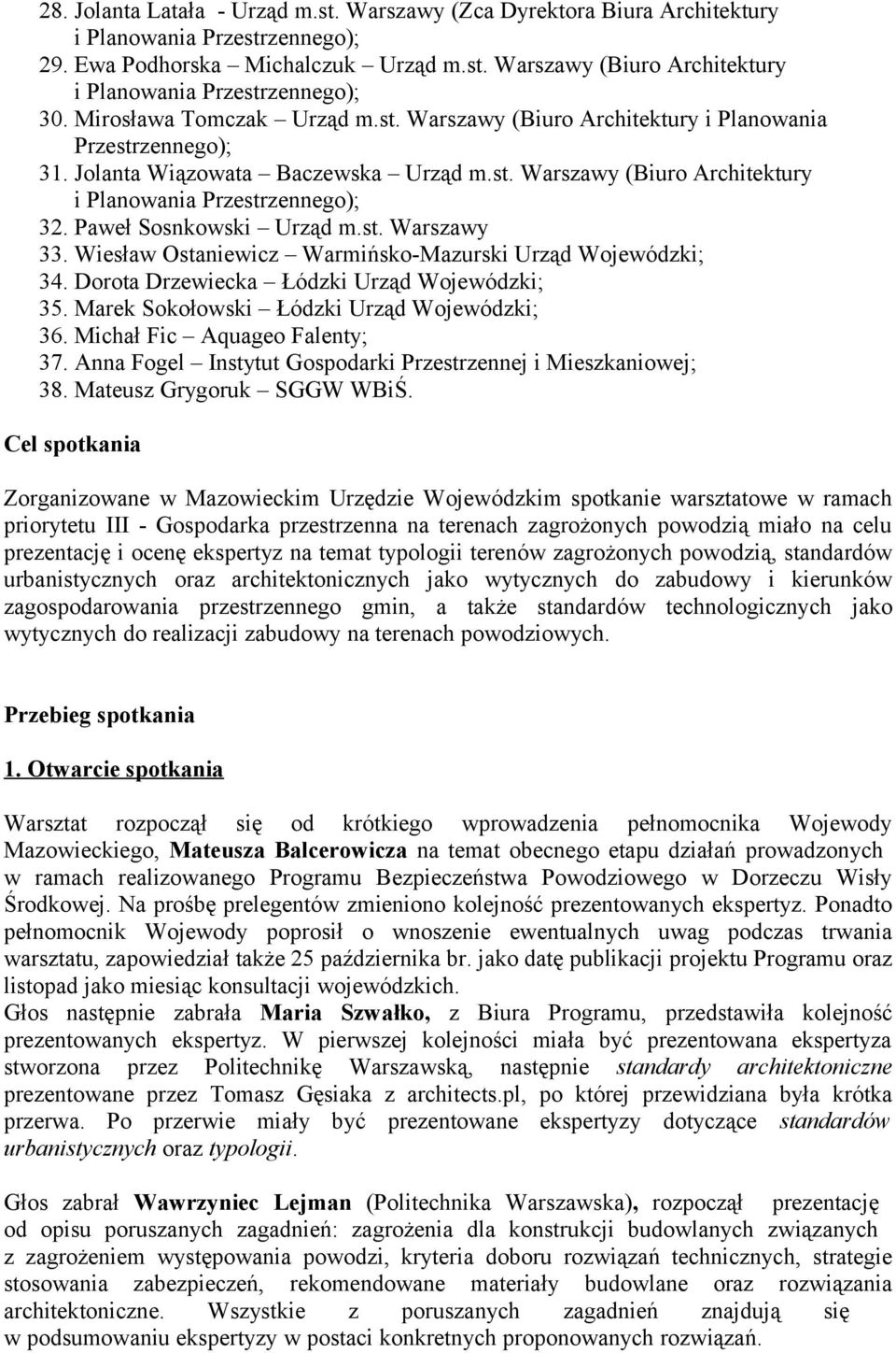 Paweł Sosnkowski Urząd m.st. Warszawy 33. Wiesław Ostaniewicz Warmińsko-Mazurski Urząd Wojewódzki; 34. Dorota Drzewiecka Łódzki Urząd Wojewódzki; 35. Marek Sokołowski Łódzki Urząd Wojewódzki; 36.
