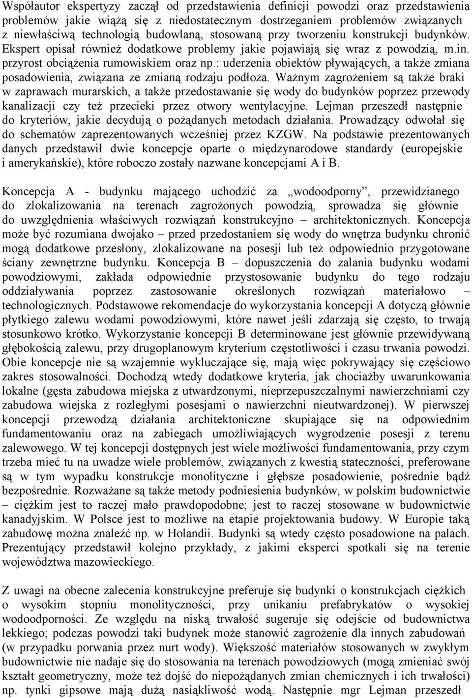 : uderzenia obiektów pływających, a także zmiana posadowienia, związana ze zmianą rodzaju podłoża.