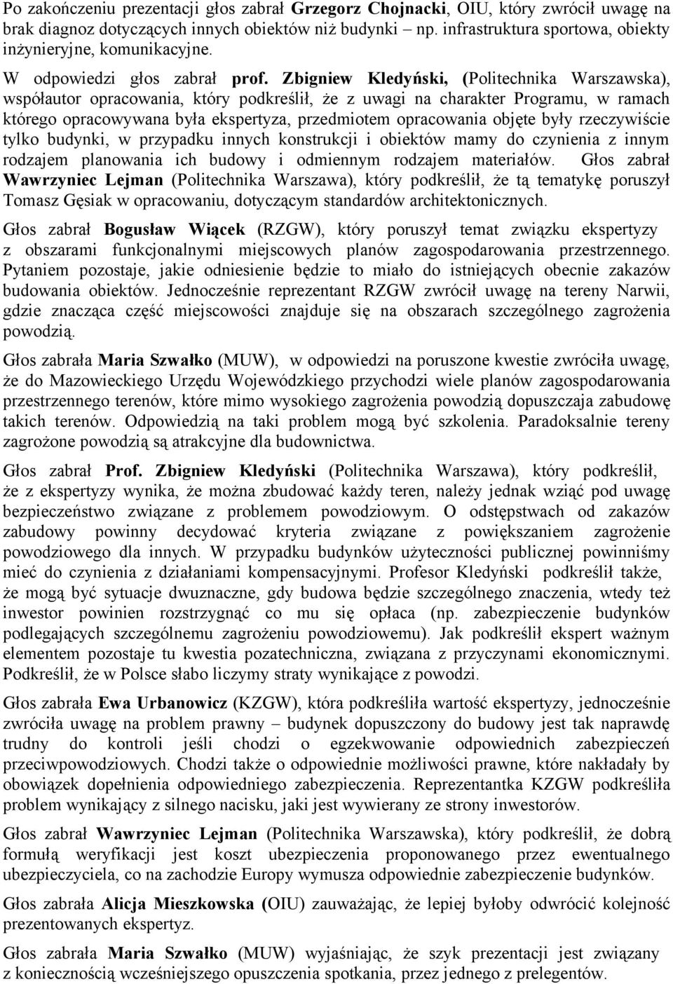 Zbigniew Kledyński, (Politechnika Warszawska), współautor opracowania, który podkreślił, że z uwagi na charakter Programu, w ramach którego opracowywana była ekspertyza, przedmiotem opracowania