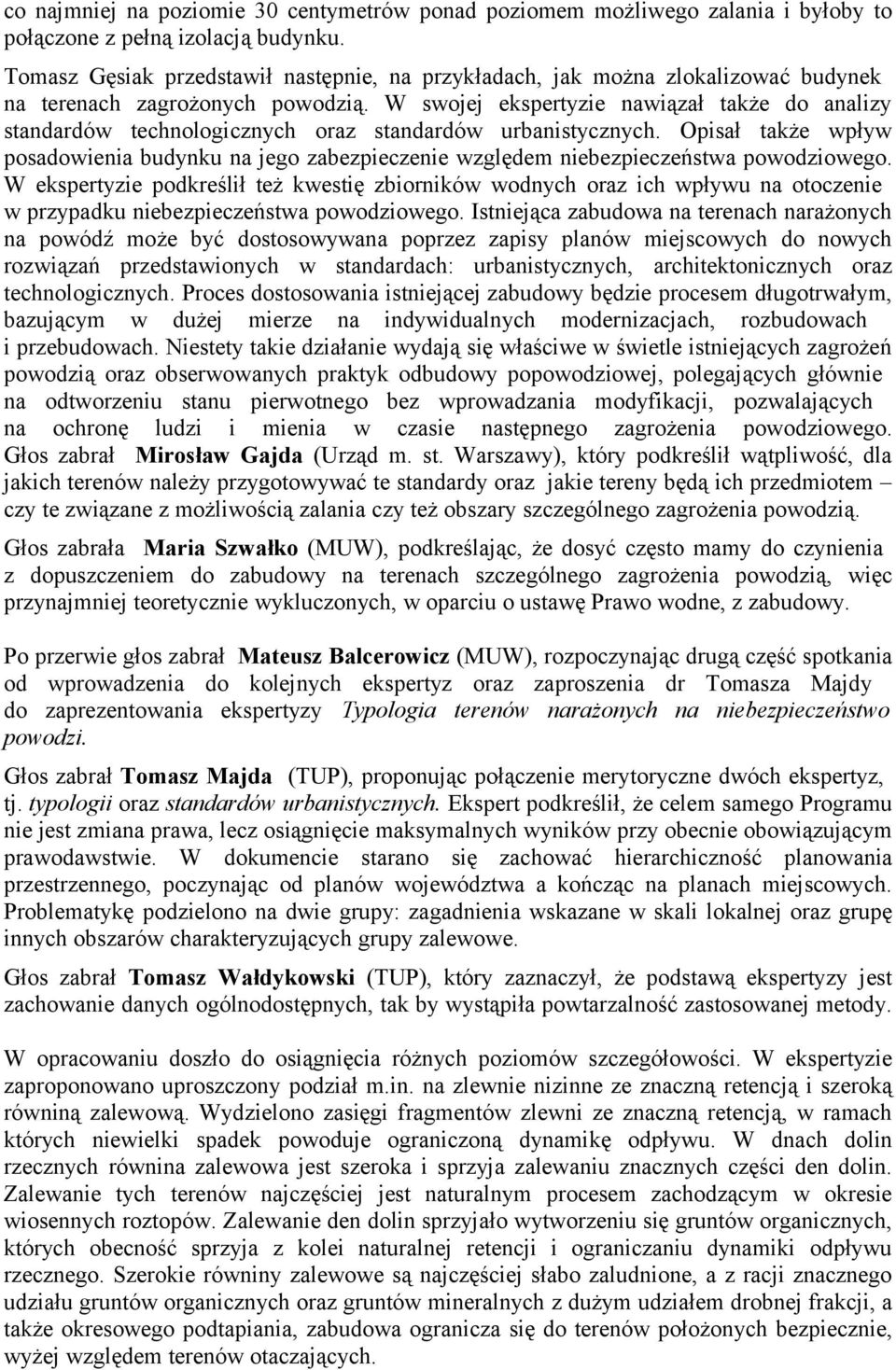 W swojej ekspertyzie nawiązał także do analizy standardów technologicznych oraz standardów urbanistycznych.