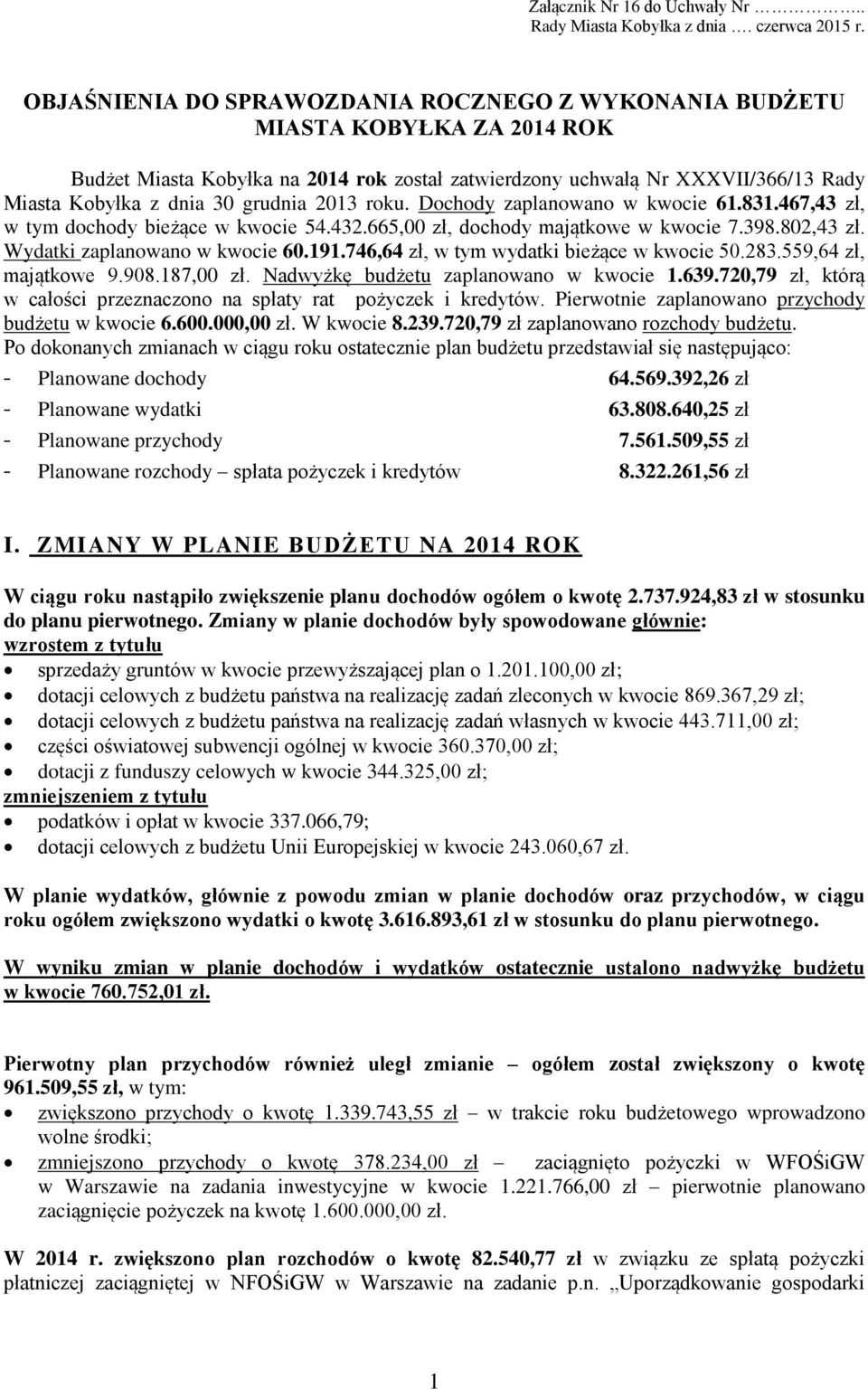 grudnia 2013 roku. Dochody zaplanowano w kwocie 61.831.467,43 zł, w tym dochody bieżące w kwocie 54.432.665,00 zł, dochody majątkowe w kwocie 7.398.802,43 zł. Wydatki zaplanowano w kwocie 60.191.