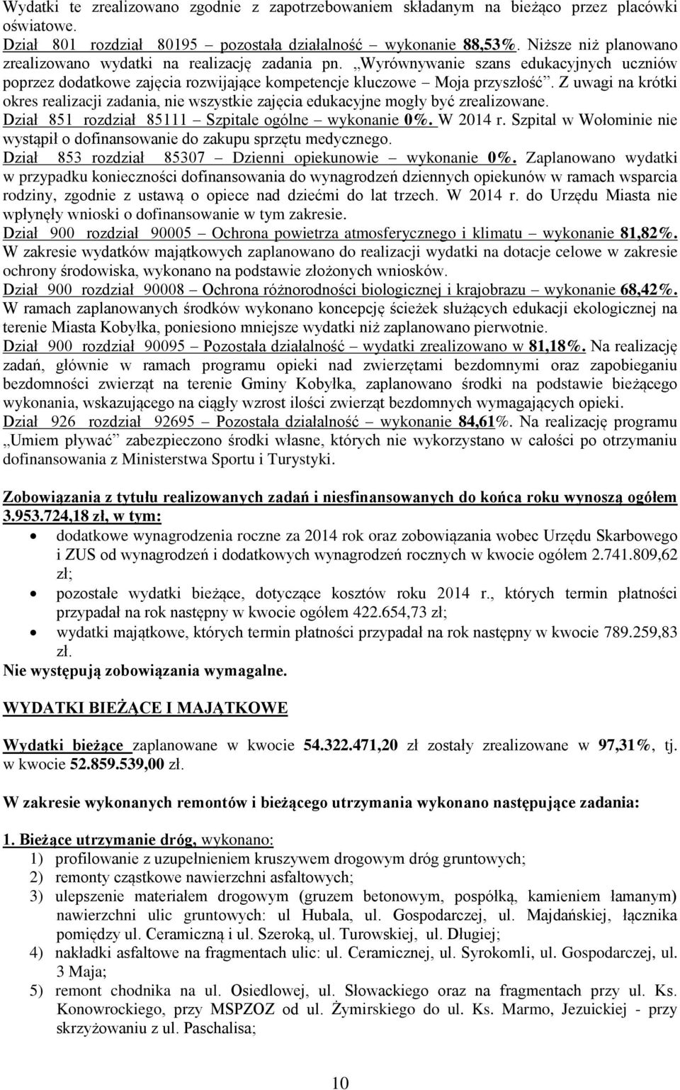 Z uwagi na krótki okres realizacji zadania, nie wszystkie zajęcia edukacyjne mogły być zrealizowane. Dział 851 rozdział 85111 Szpitale ogólne wykonanie 0%. W 2014 r.
