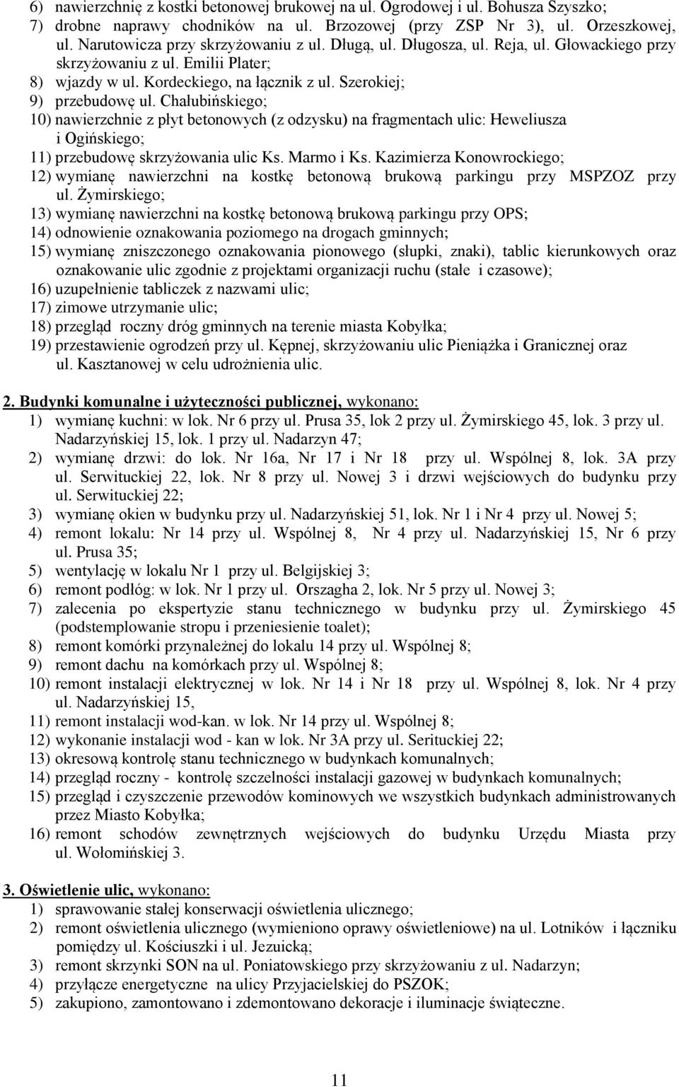 Chałubińskiego; 10) nawierzchnie z płyt betonowych (z odzysku) na fragmentach ulic: Heweliusza i Ogińskiego; 11) przebudowę skrzyżowania ulic Ks. Marmo i Ks.