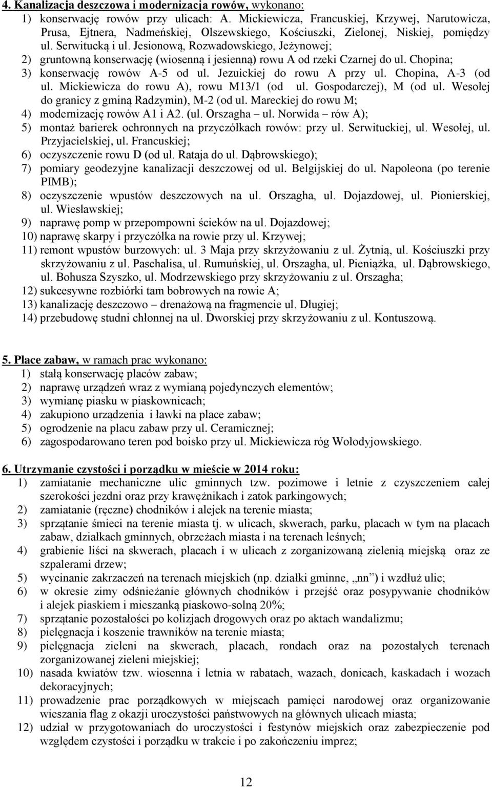 Jesionową, Rozwadowskiego, Jeżynowej; 2) gruntowną konserwację (wiosenną i jesienną) rowu A od rzeki Czarnej do ul. Chopina; 3) konserwację rowów A-5 od ul. Jezuickiej do rowu A przy ul.