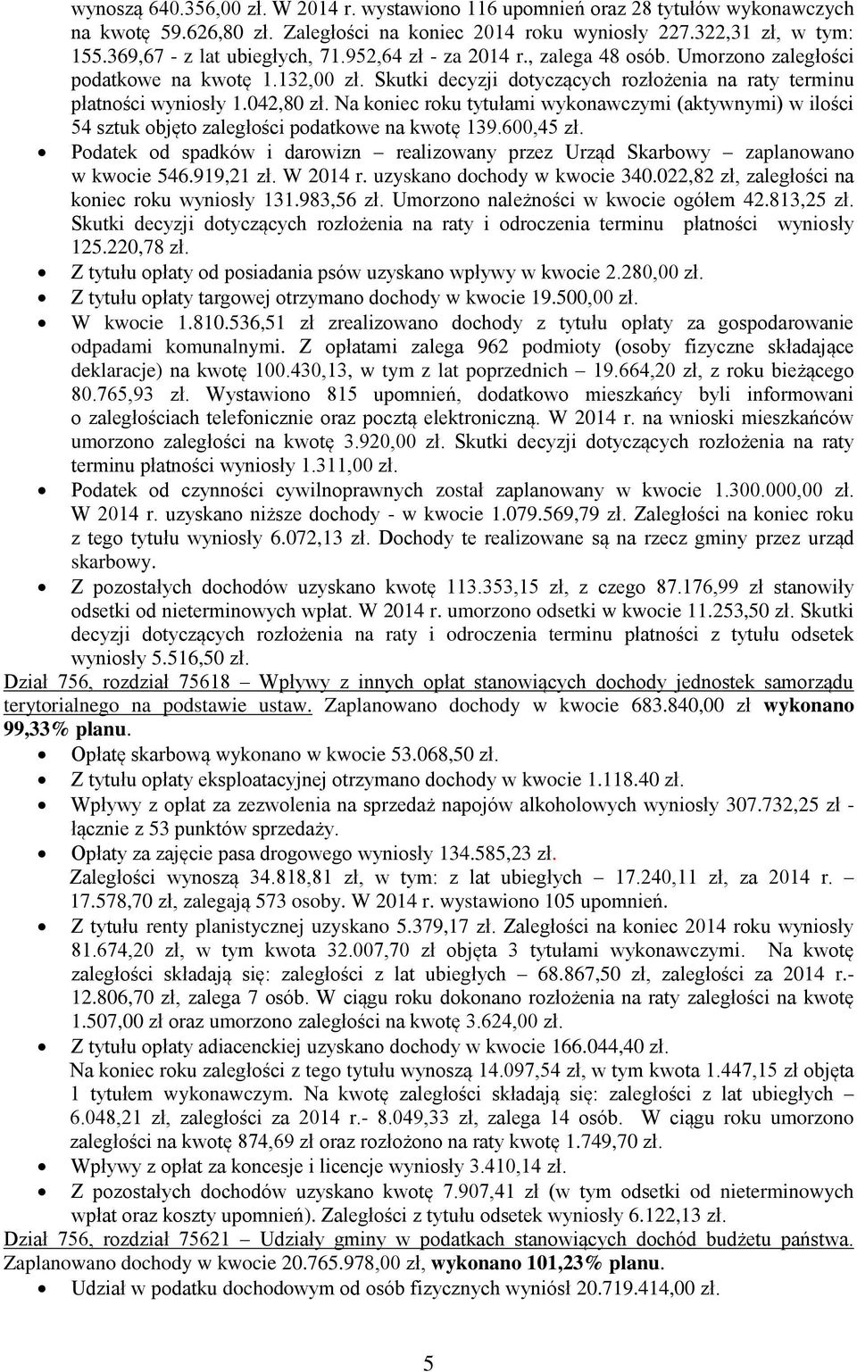 042,80 zł. Na koniec roku tytułami wykonawczymi (aktywnymi) w ilości 54 sztuk objęto zaległości podatkowe na kwotę 139.600,45 zł.