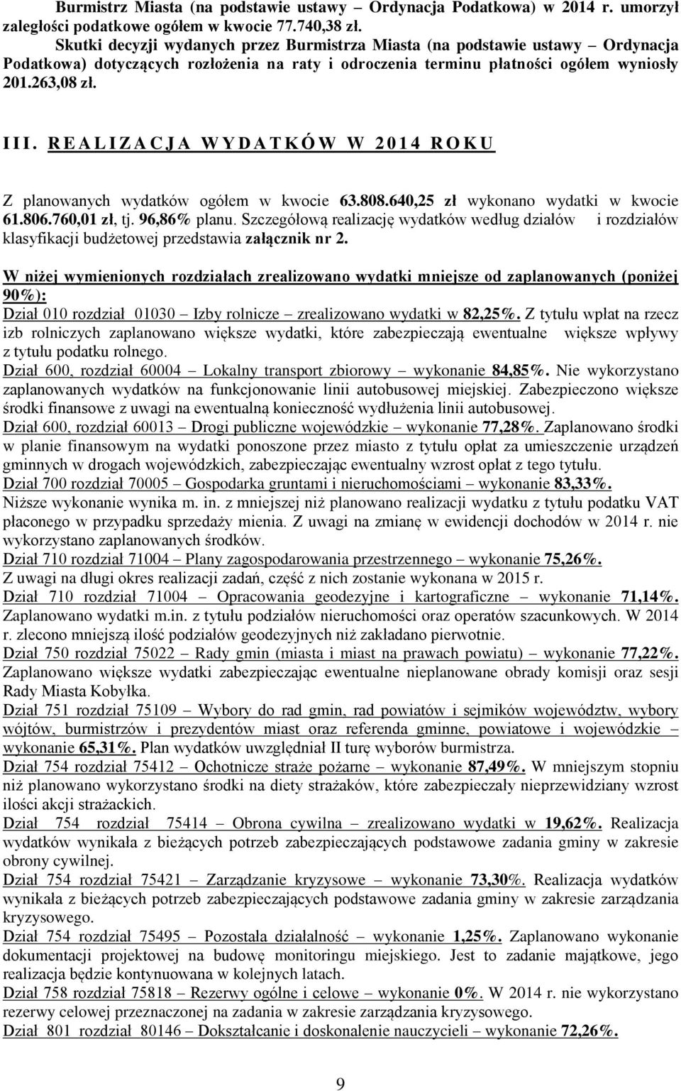 R E A L I Z A C J A W Y D A T K Ó W W 2 0 1 4 R O K U Z planowanych wydatków ogółem w kwocie 63.808.640,25 zł wykonano wydatki w kwocie 61.806.760,01 zł, tj. 96,86% planu.
