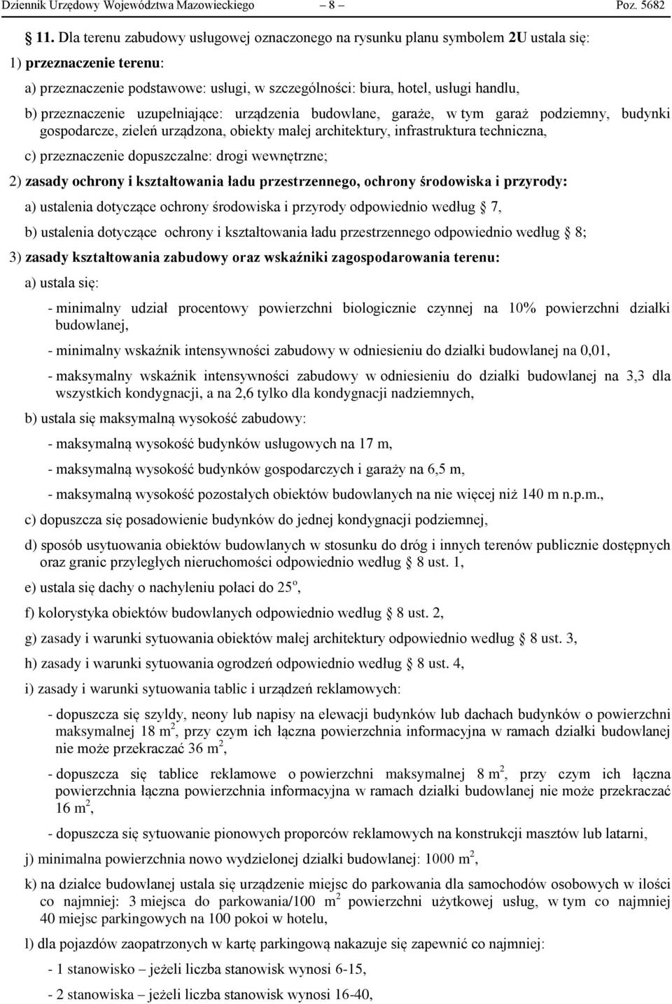 przeznaczenie uzupełniające: urządzenia budowlane, garaże, w tym garaż podziemny, budynki gospodarcze, zieleń urządzona, obiekty małej architektury, infrastruktura techniczna, c) przeznaczenie