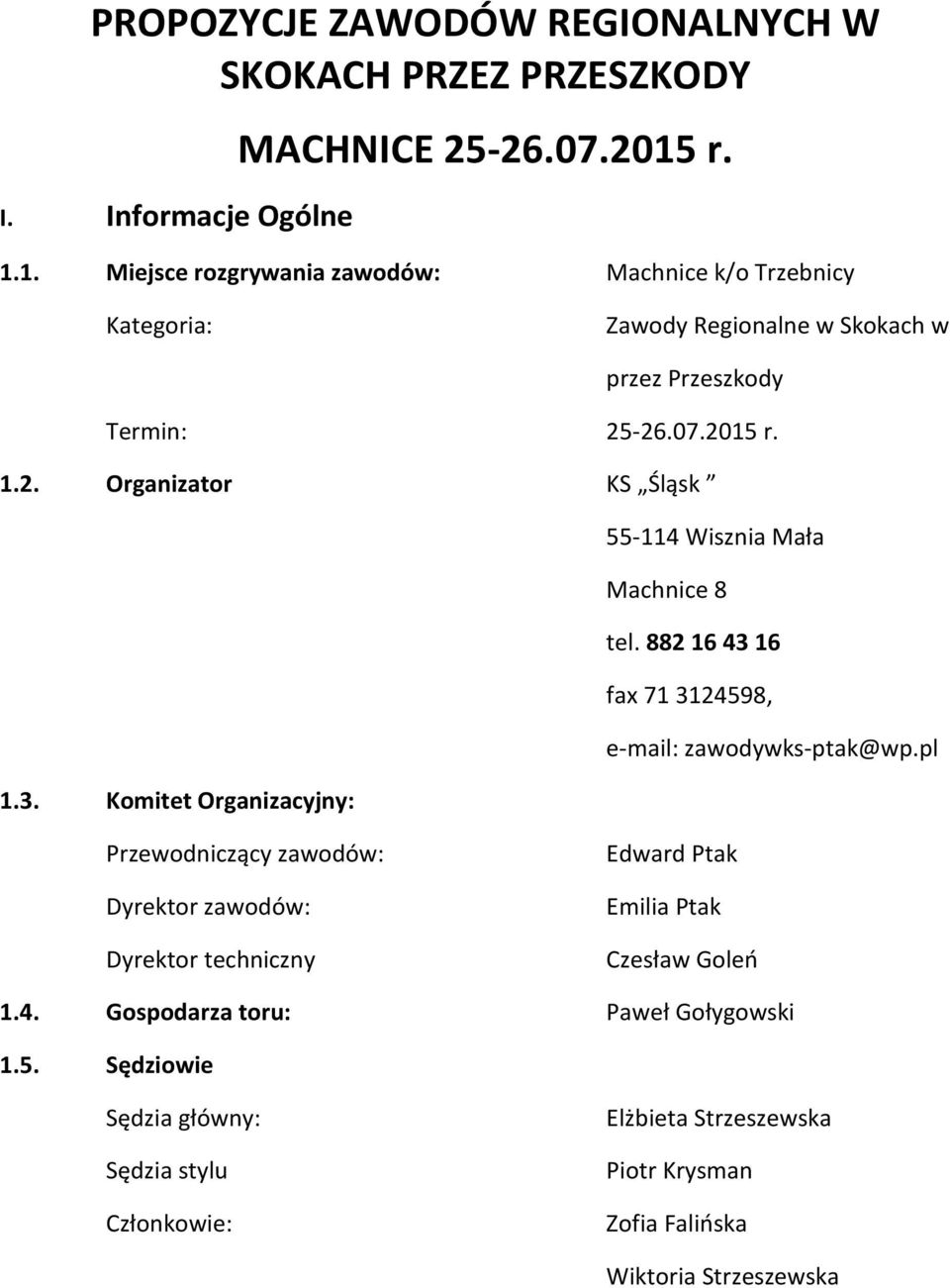 -26.07.2015 r. 1.2. Organizator KS Śląsk 55-114 Wisznia Mała Machnice 8 tel. 882 16 43 