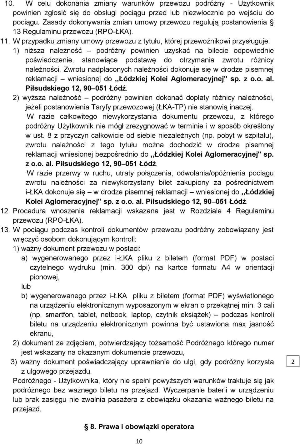 . W przypadku zmiany umowy przewozu z tytułu, której przewoźnikowi przysługuje: ) niższa należność podróżny powinien uzyskać na bilecie odpowiednie poświadczenie, stanowiące podstawę do otrzymania