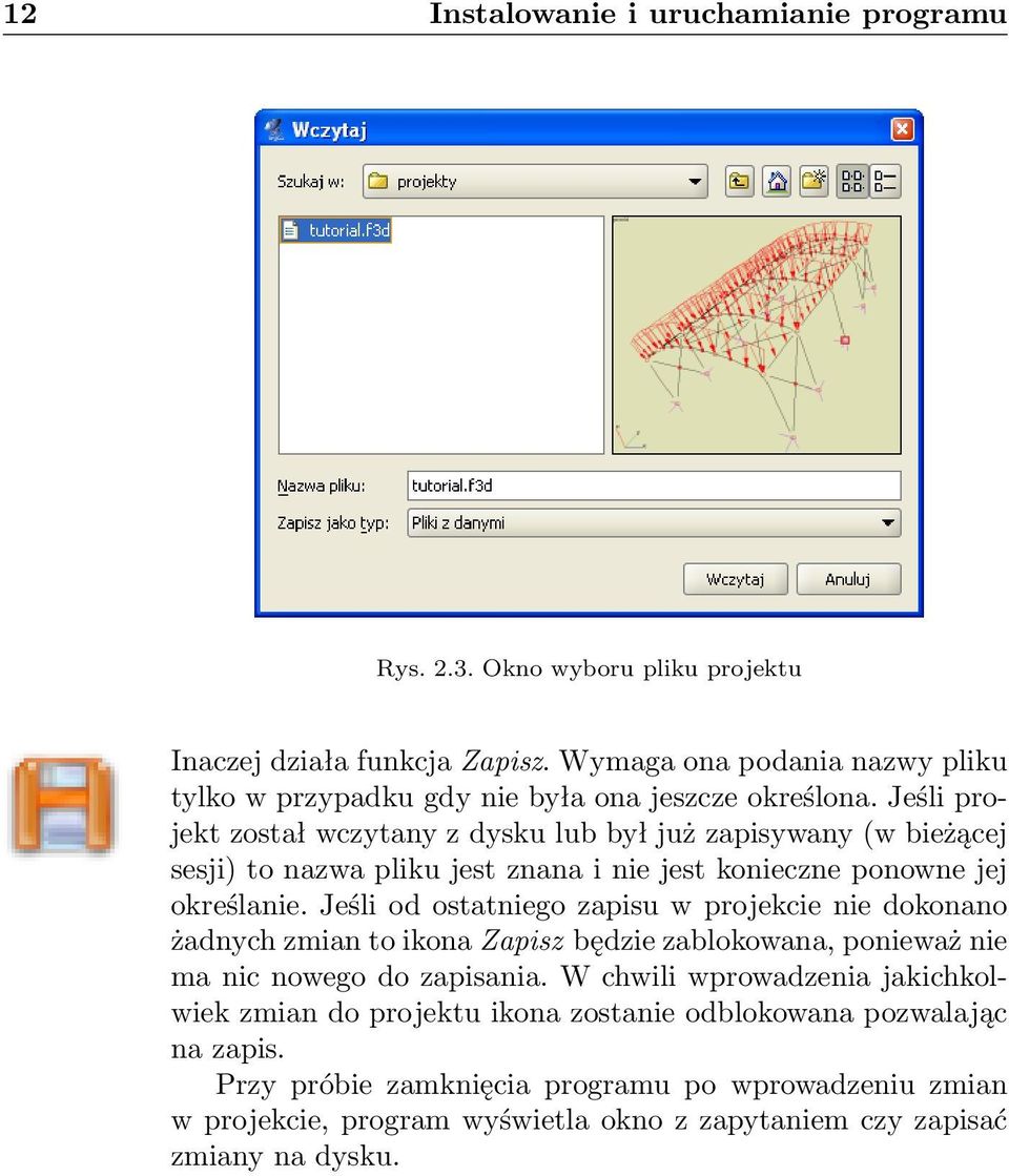 Jeśli projekt został wczytany z dysku lub był już zapisywany (w bieżącej sesji) to nazwa pliku jest znana i nie jest konieczne ponowne jej określanie.