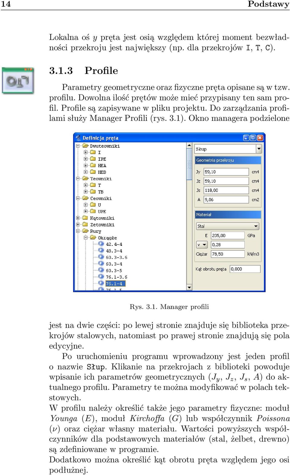 . Okno managera podzielone Rys. 3.1. Manager profili jest na dwie części: po lewej stronie znajduje się biblioteka przekrojów stalowych, natomiast po prawej stronie znajdują się pola edycyjne.