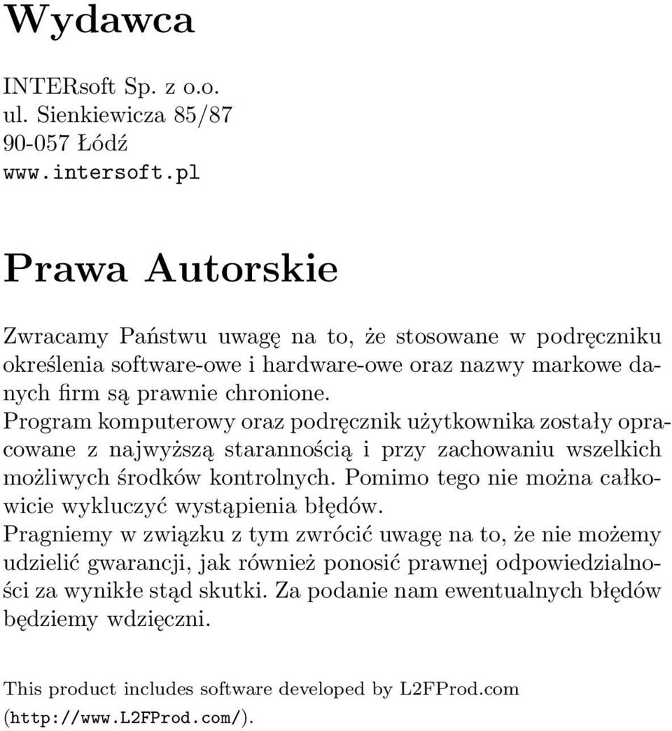 Program komputerowy oraz podręcznik użytkownika zostały opracowane z najwyższą starannością i przy zachowaniu wszelkich możliwych środków kontrolnych.
