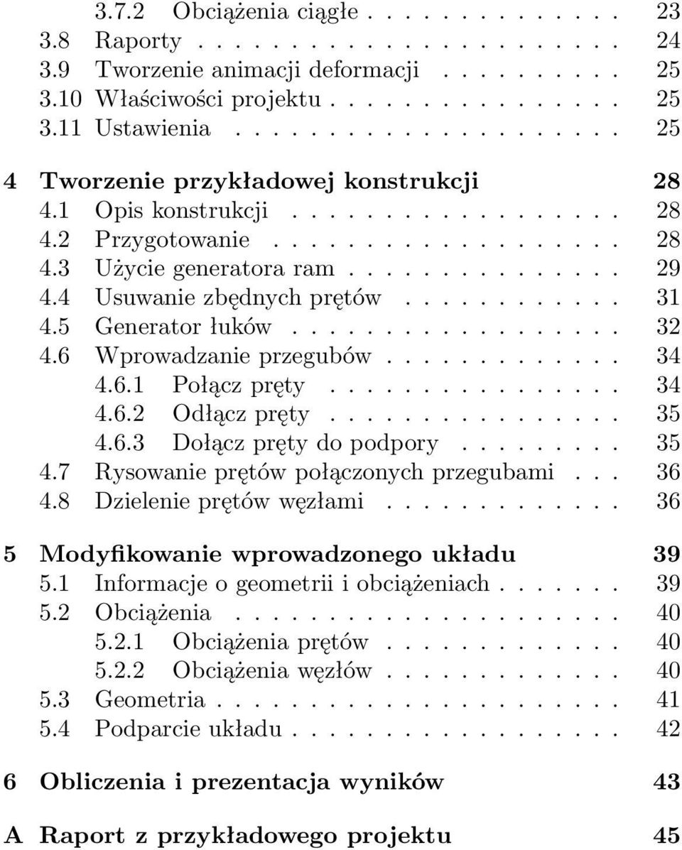 4 Usuwanie zbędnych prętów............ 31 4.5 Generator łuków.................. 32 4.6 Wprowadzanie przegubów............. 34 4.6.1 Połącz pręty................ 34 4.6.2 Odłącz pręty................ 35 4.