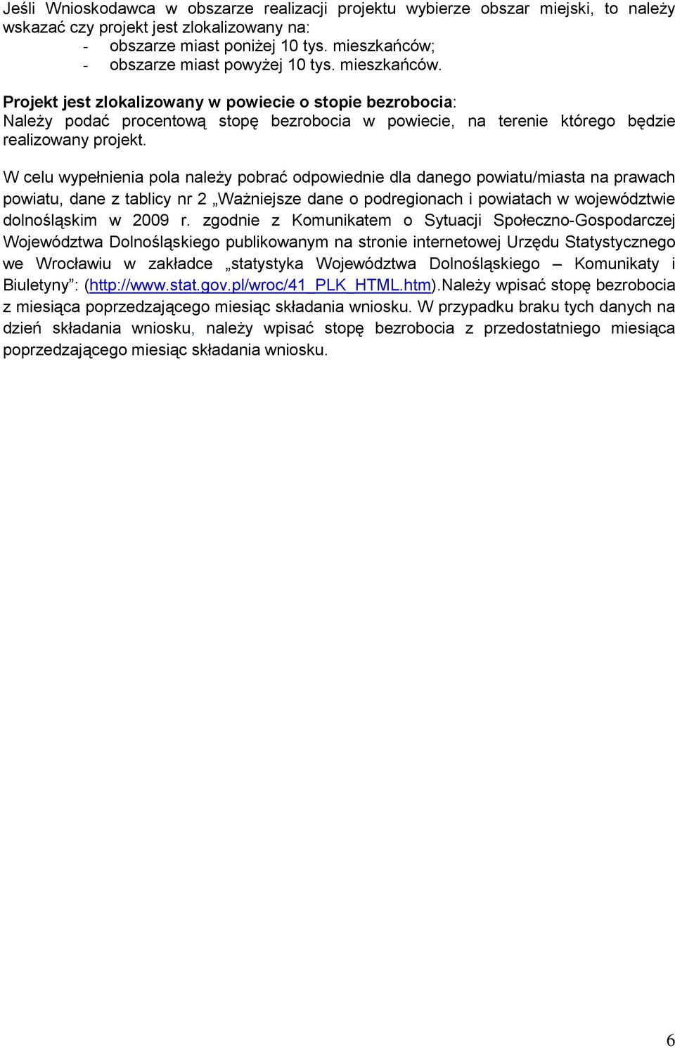 Projekt jest zlokalizowany w powiecie o stopie bezrobocia: Należy podać procentową stopę bezrobocia w powiecie, na terenie którego będzie realizowany projekt.