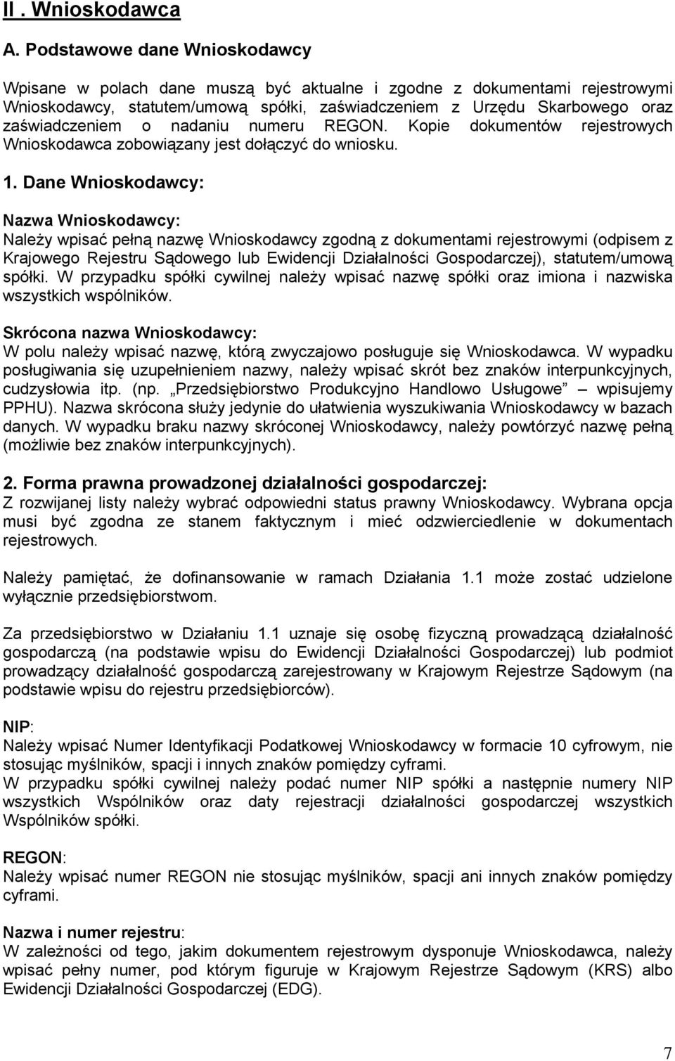 nadaniu numeru REGON. Kopie dokumentów rejestrowych Wnioskodawca zobowiązany jest dołączyć do wniosku. 1.