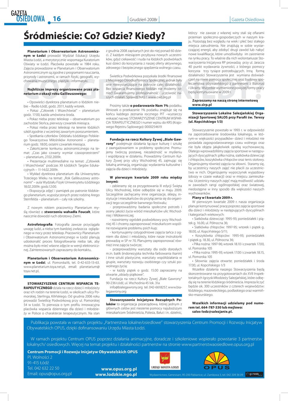 Zjęci prowdzone w Plnetrium i Obserwtorium Astronomicznym są zgodne z progrmmi nuczni, przyrody i stronomii, w rmc fizyki, geogrfii, wycowni muzycznego, plstyki i informtyki.