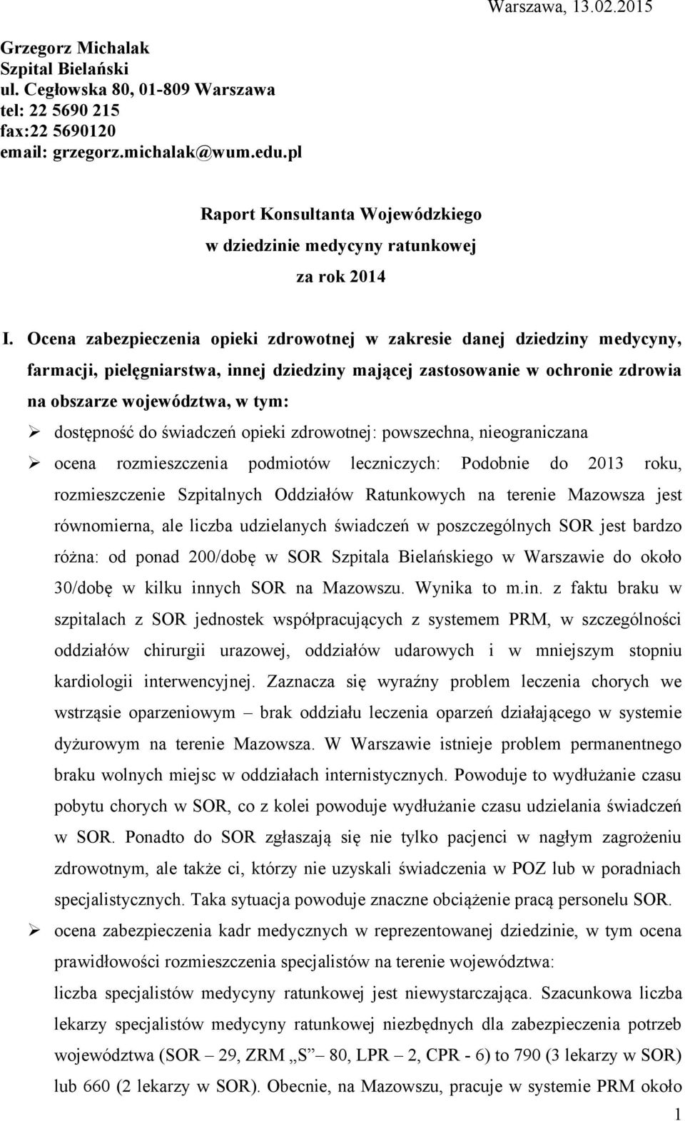 Ocena zabezpieczenia opieki zdrowotnej w zakresie danej dziedziny medycyny, farmacji, pielęgniarstwa, innej dziedziny mającej zastosowanie w ochronie zdrowia na obszarze województwa, w tym: