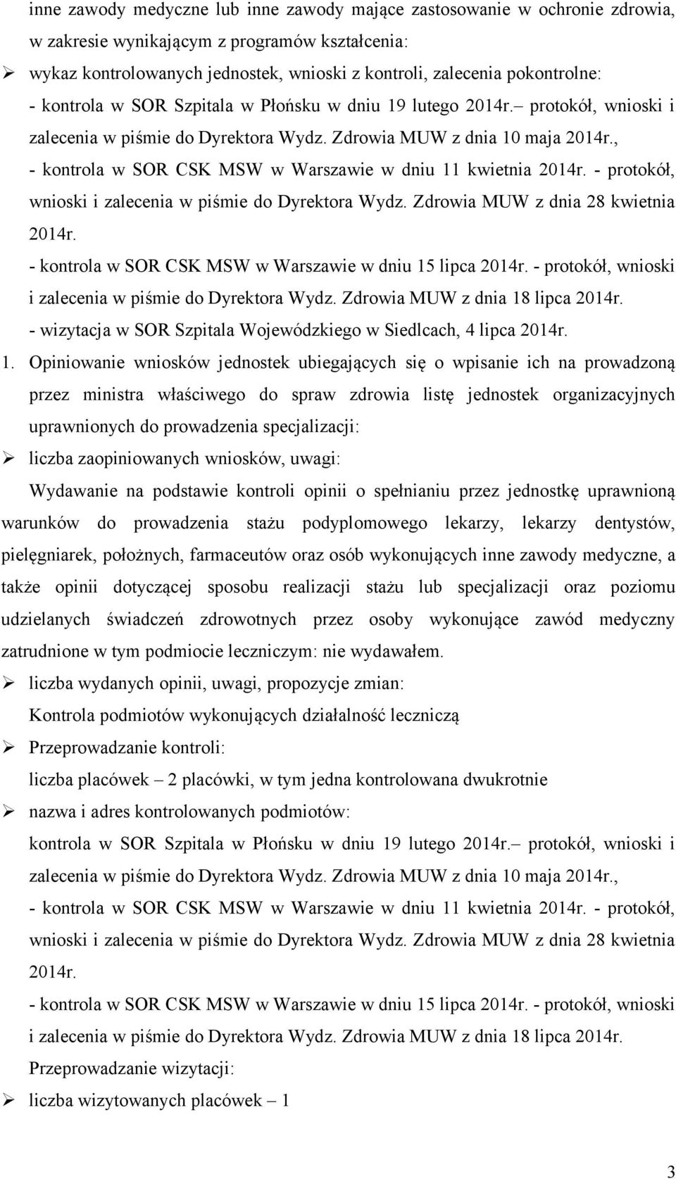 , - kontrola w SOR CSK MSW w Warszawie w dniu 11 kwietnia 2014r. - protokół, wnioski i zalecenia w piśmie do Dyrektora Wydz. Zdrowia MUW z dnia 28 kwietnia 2014r.