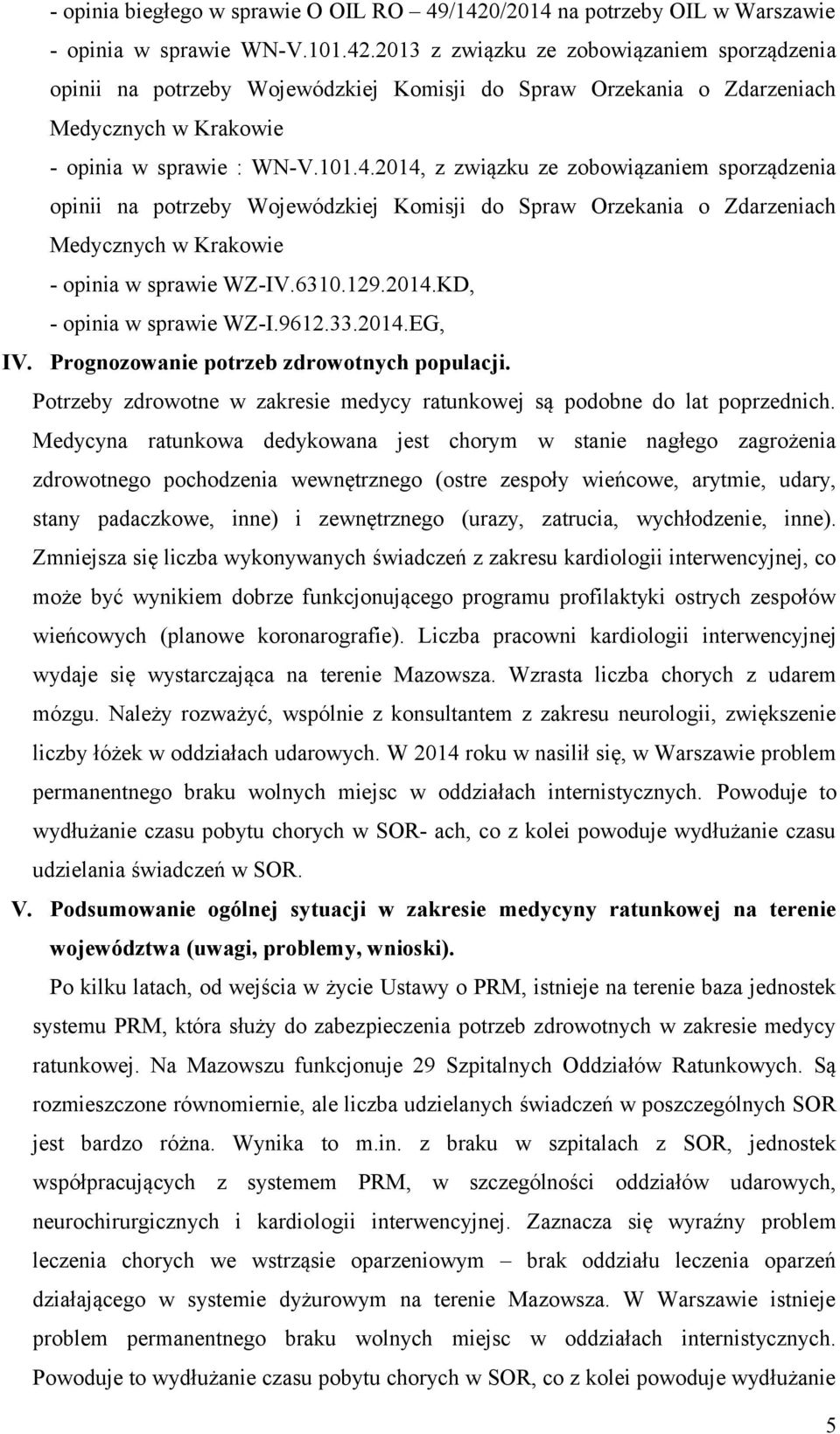 2013 z związku ze zobowiązaniem sporządzenia opinii na potrzeby Wojewódzkiej Komisji do Spraw Orzekania o Zdarzeniach Medycznych w Krakowie - opinia w sprawie : WN-V.101.4.