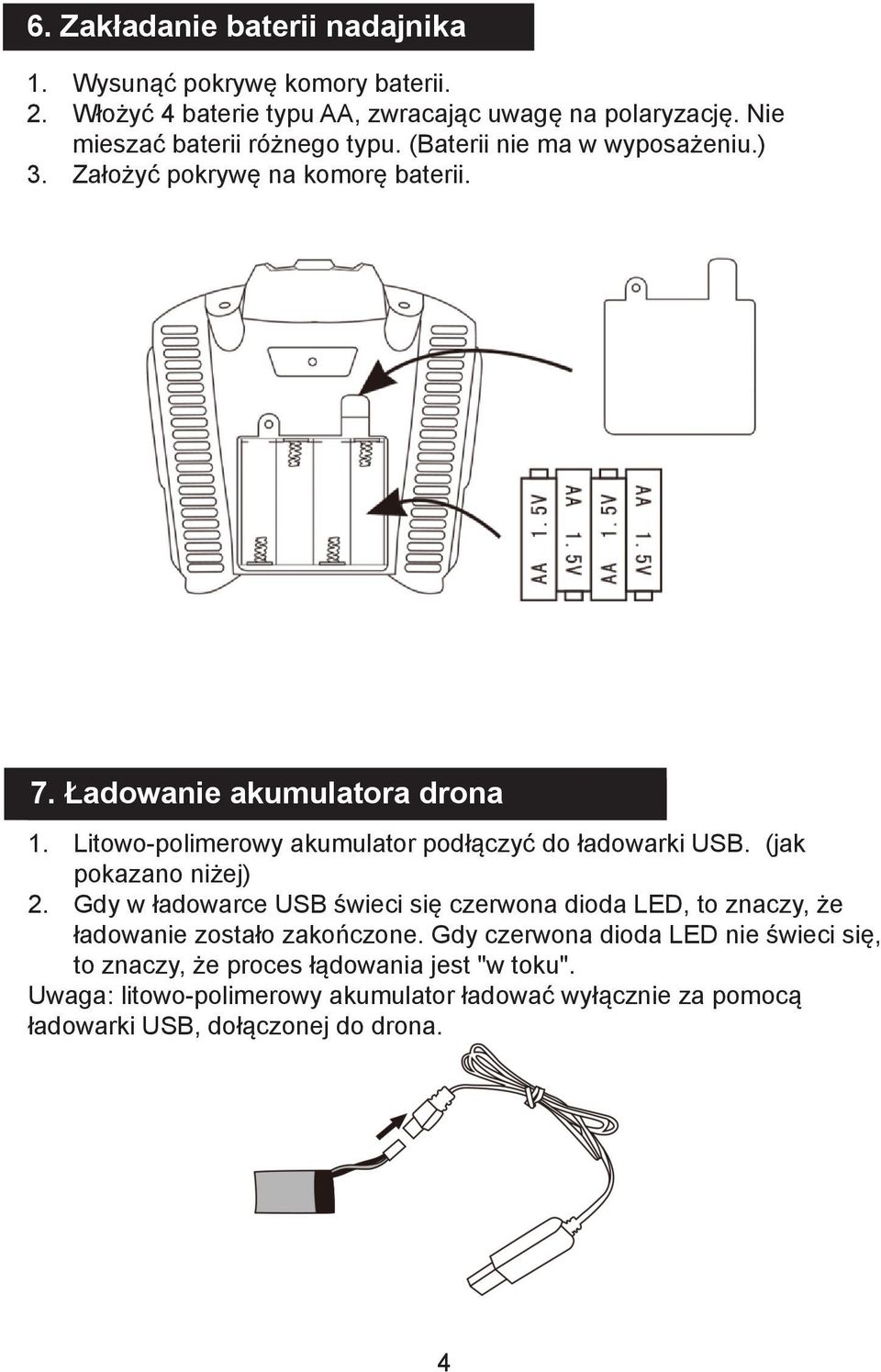Litowo-polimerowy akumulator podłączyć do ładowarki USB. (jak pokazano niżej) 2.