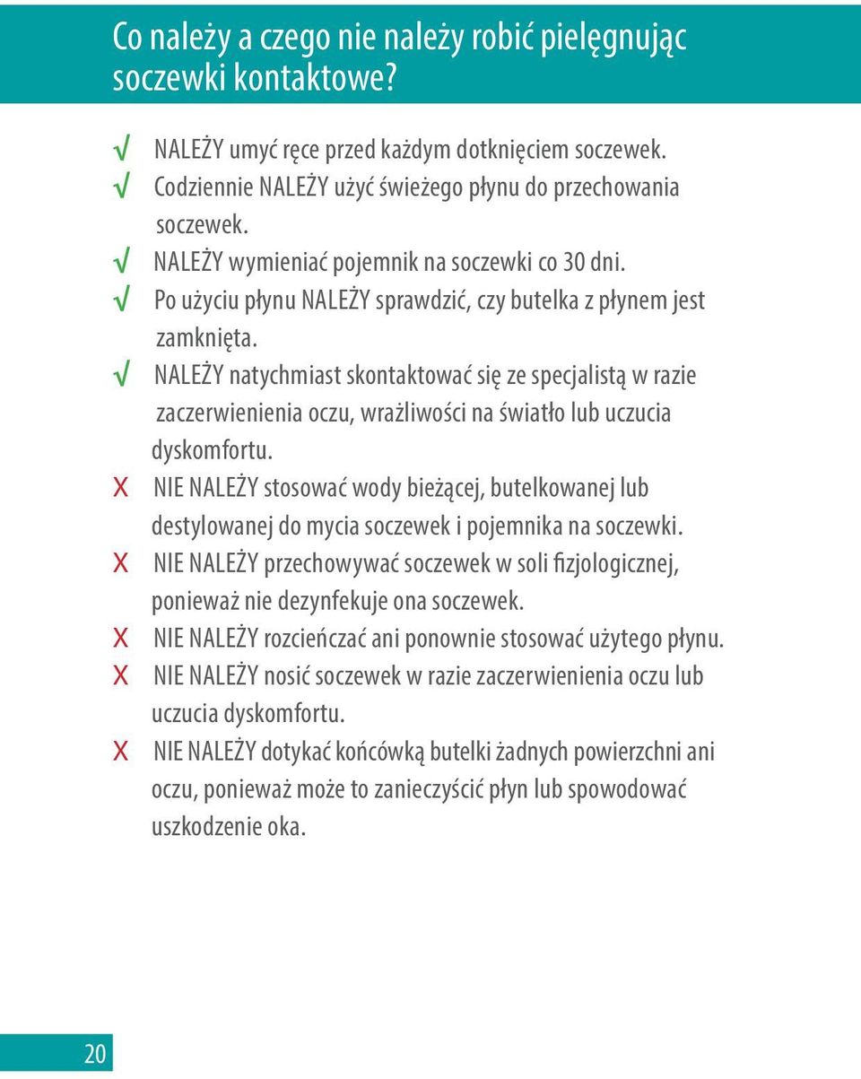 NALEŻY natychmiast skontaktować się ze specjalistą w razie zaczerwienienia oczu, wrażliwości na światło lub uczucia dyskomfortu.