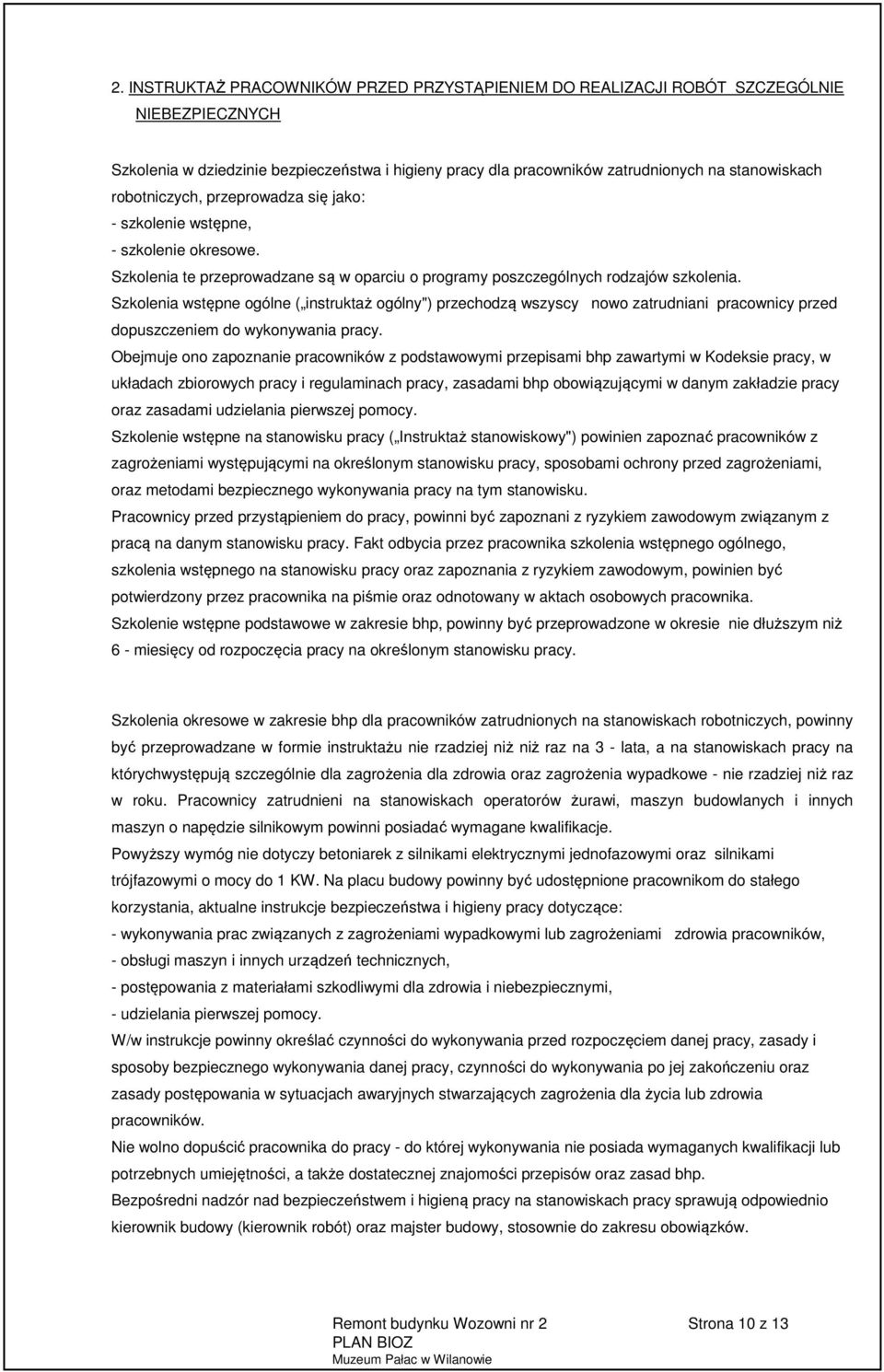 Szkolenia wstępne ogólne ( instruktaż ogólny") przechodzą wszyscy nowo zatrudniani pracownicy przed dopuszczeniem do wykonywania pracy.