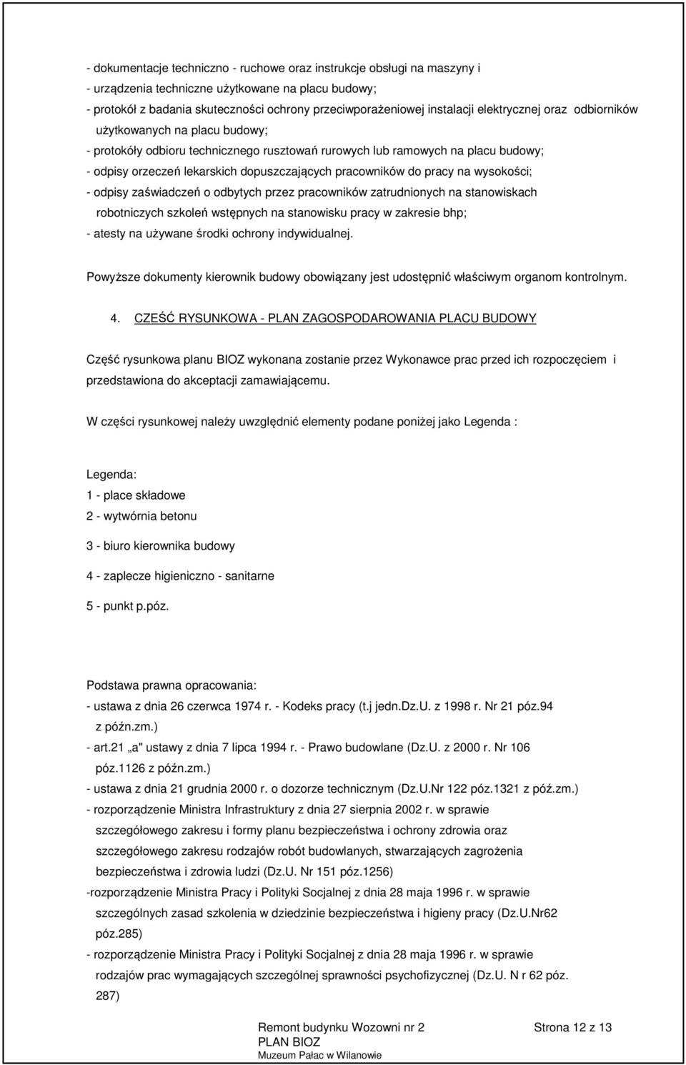 do pracy na wysokości; - odpisy zaświadczeń o odbytych przez pracowników zatrudnionych na stanowiskach robotniczych szkoleń wstępnych na stanowisku pracy w zakresie bhp; - atesty na używane środki