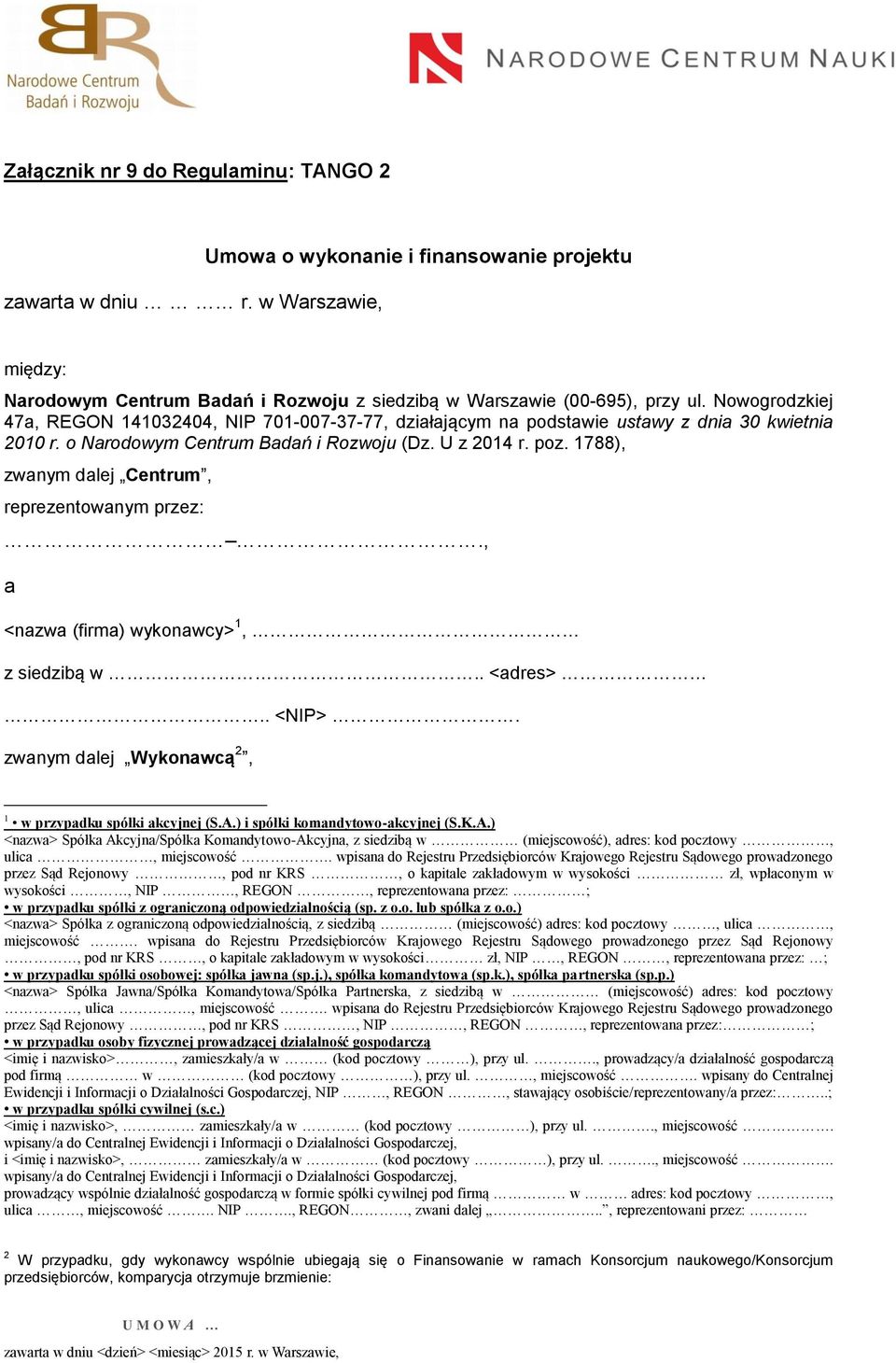 1788), zwanym dalej Centrum, reprezentowanym przez:., a <nazwa (firma) wykonawcy> 1, z siedzibą w.. <adres>.. <NIP>. zwanym dalej Wykonawcą 2, 1 w przypadku spółki akcyjnej (S.A.