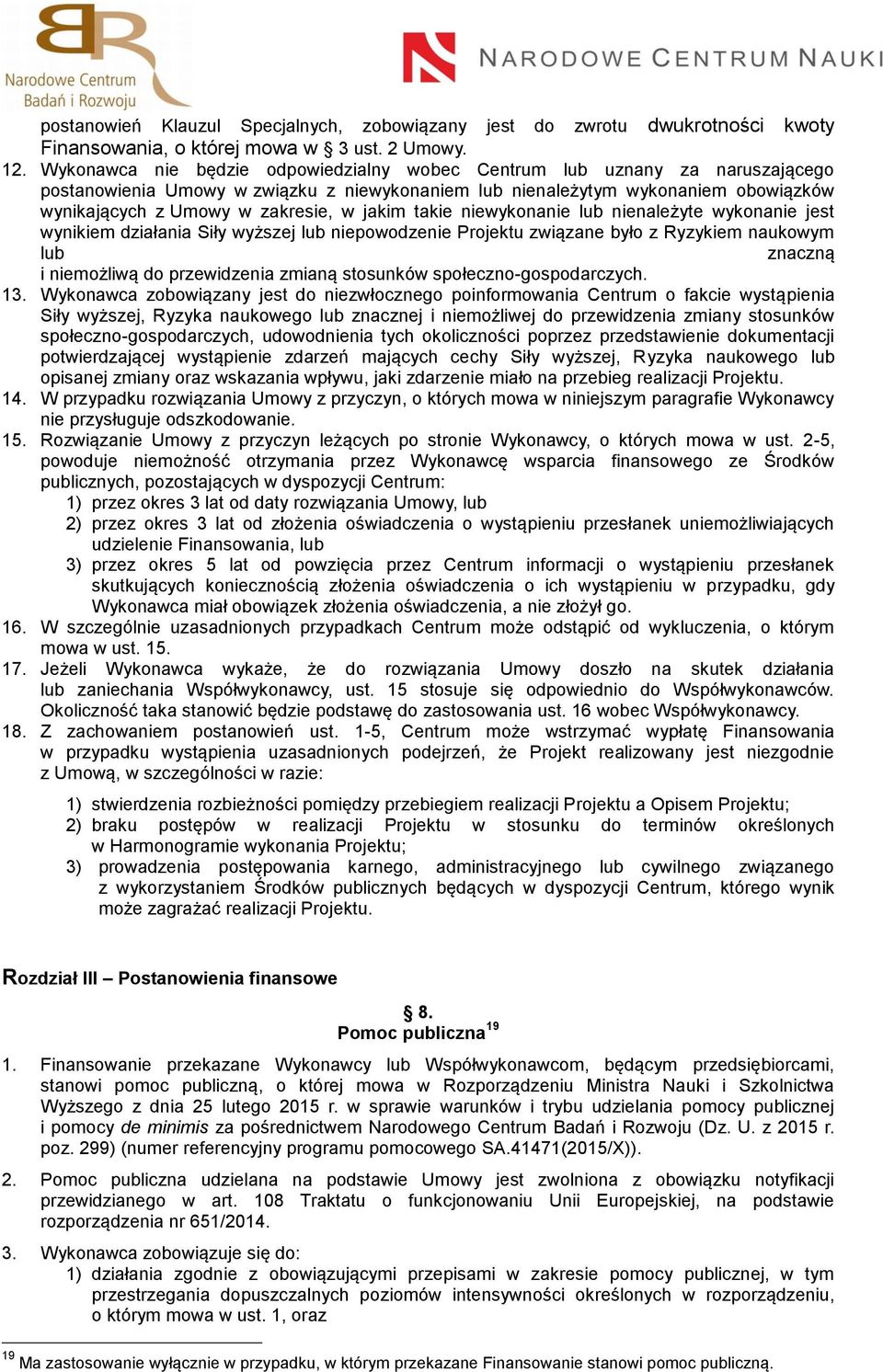 jakim takie niewykonanie lub nienależyte wykonanie jest wynikiem działania Siły wyższej lub niepowodzenie Projektu związane było z Ryzykiem naukowym lub znaczną i niemożliwą do przewidzenia zmianą